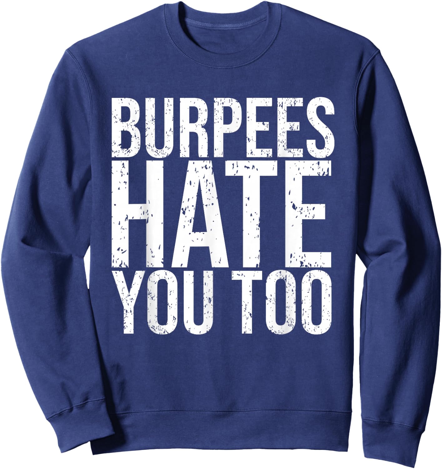 Burpees Hate You Too Workout Wear Funny Fitness Sweatshirt - Sweatshirt | Navy