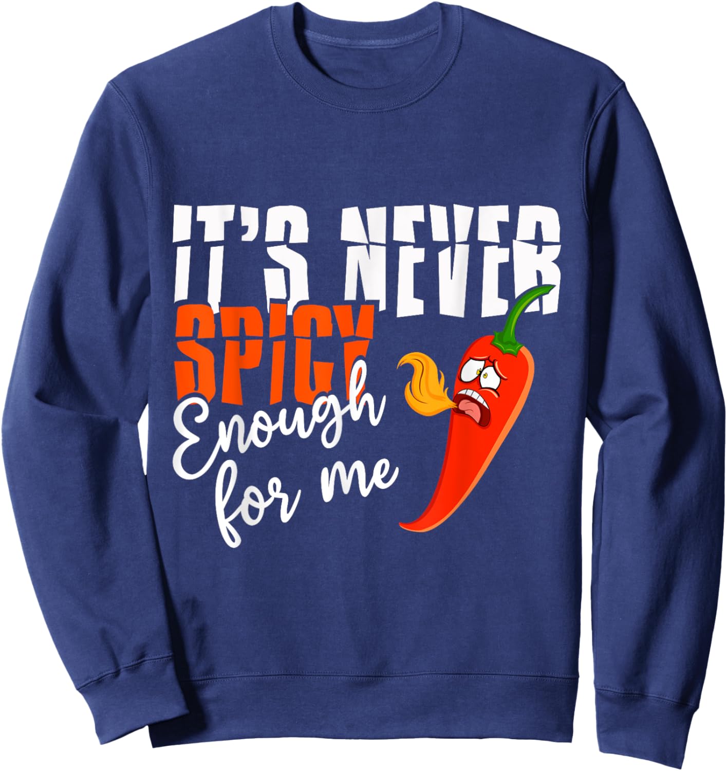 It's Never Spicy Enough For Me Spicy Pepper Chili Food Sweatshirt - Sweatshirt | Navy
