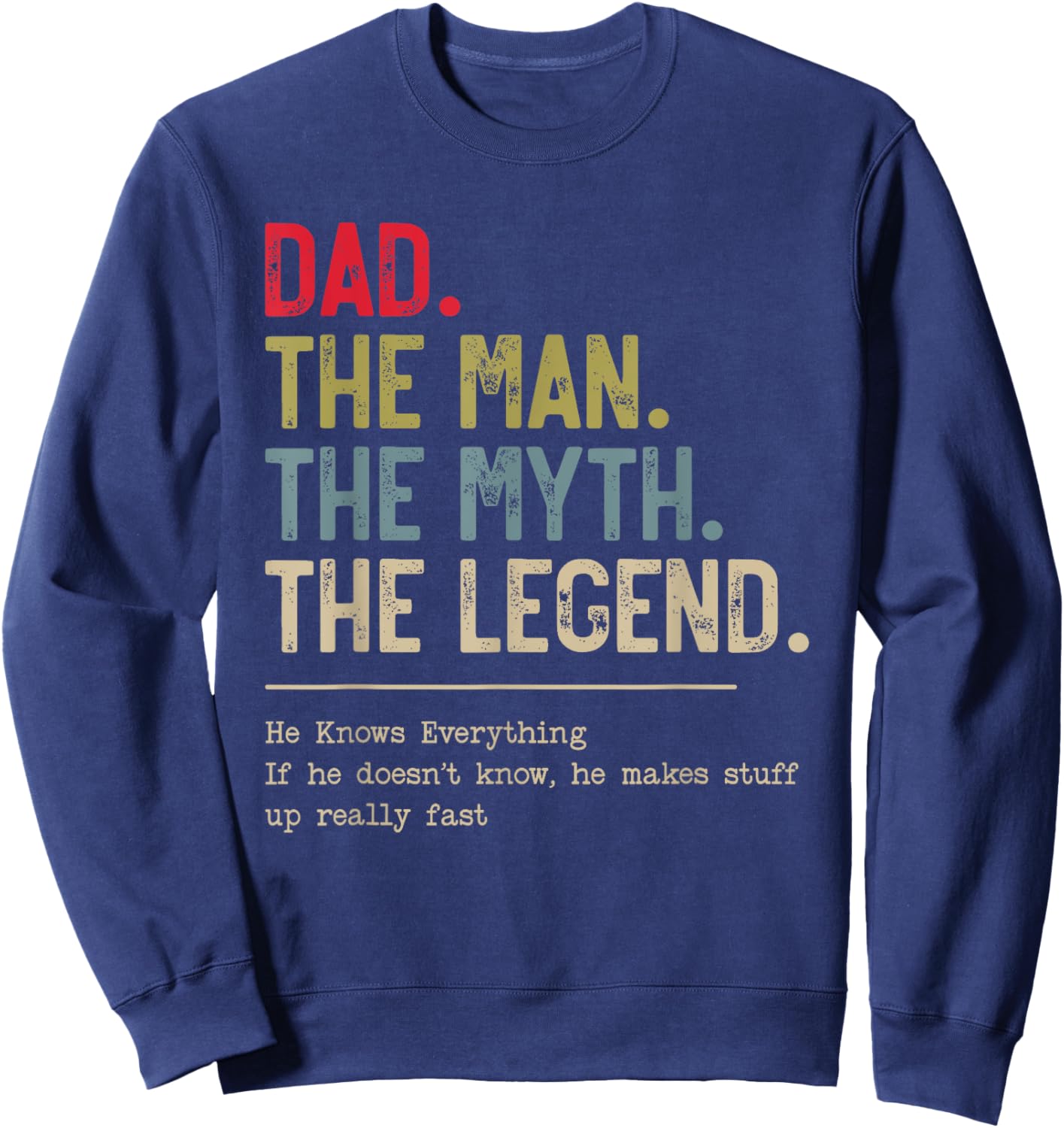 Dad The Man The Myth The Legend He Knows Everything Sweatshirt - Sweatshirt | Navy