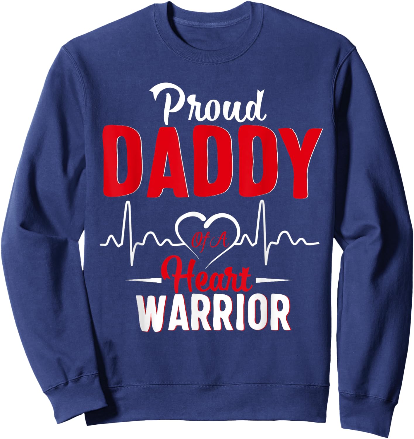 Proud Daddy of a Heart Warrior CHD Awareness shirt gift Sweatshirt - Sweatshirt | Navy