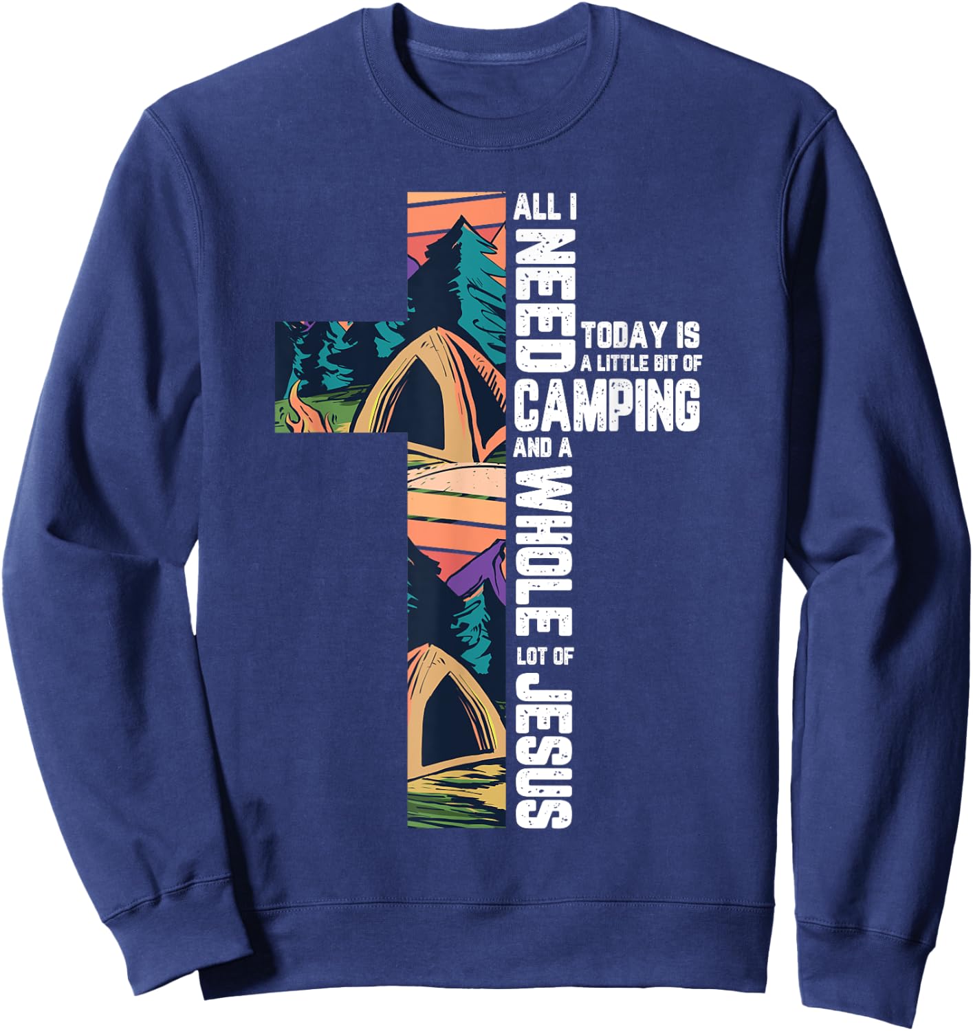 Camping Outdoor Cross Jesus Christian Quote Camper Gifts Sweatshirt - Sweatshirt | Navy