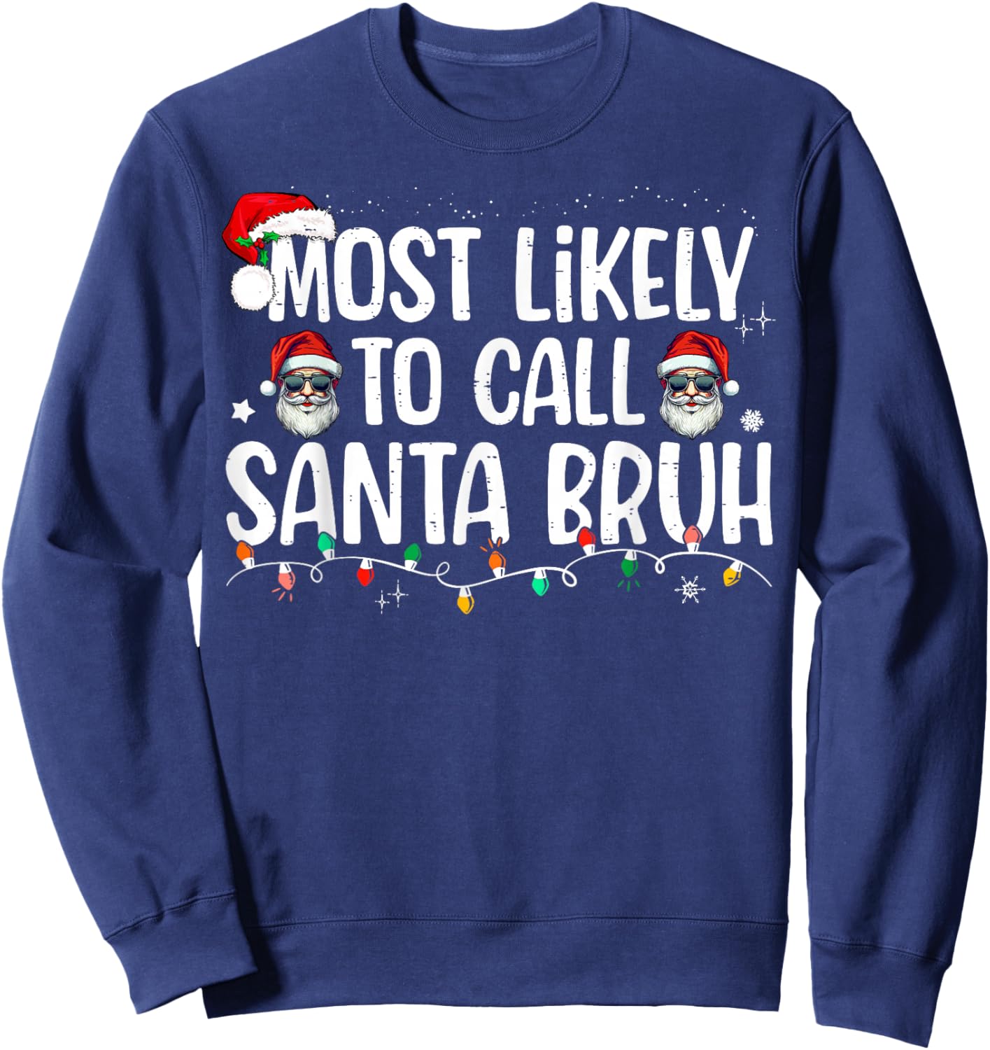 Christmas Likely Call Santa Bruh Xmas Family Men Women Kids Sweatshirt - Sweatshirt | Navy