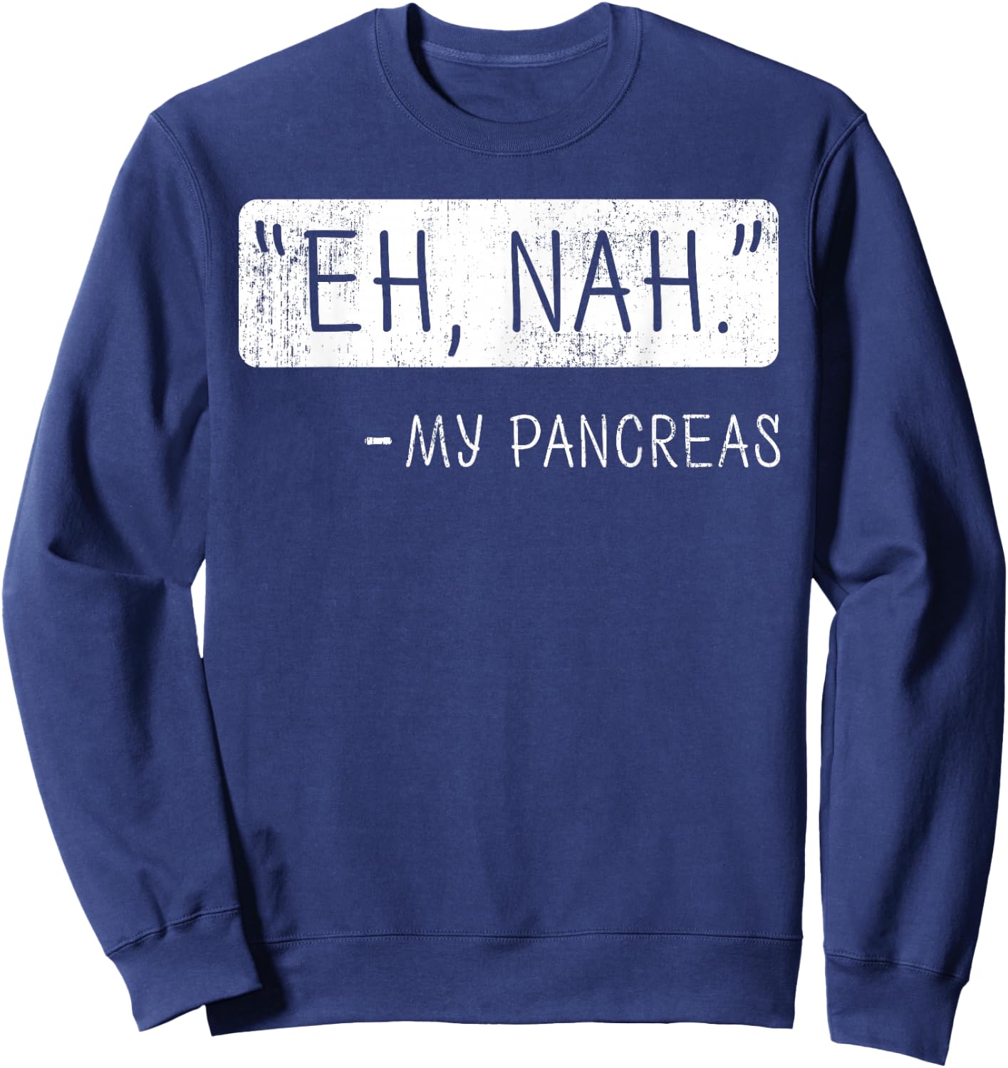 Eh Nah My Pancreas Diabetes Awareness Month Small Sweatshirt - Sweatshirt | Navy