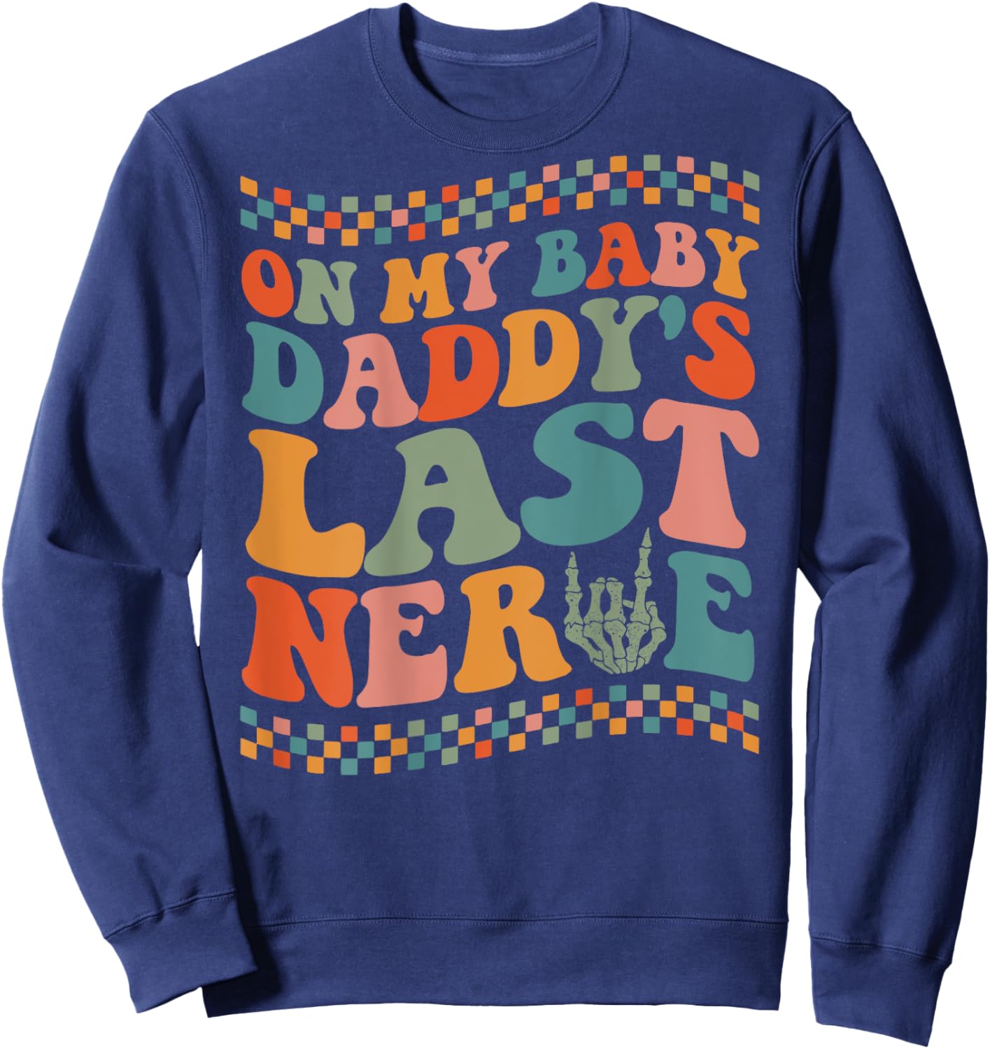 On My Baby Daddy's Last Nerve On Back Sweatshirt - Sweatshirt | Navy