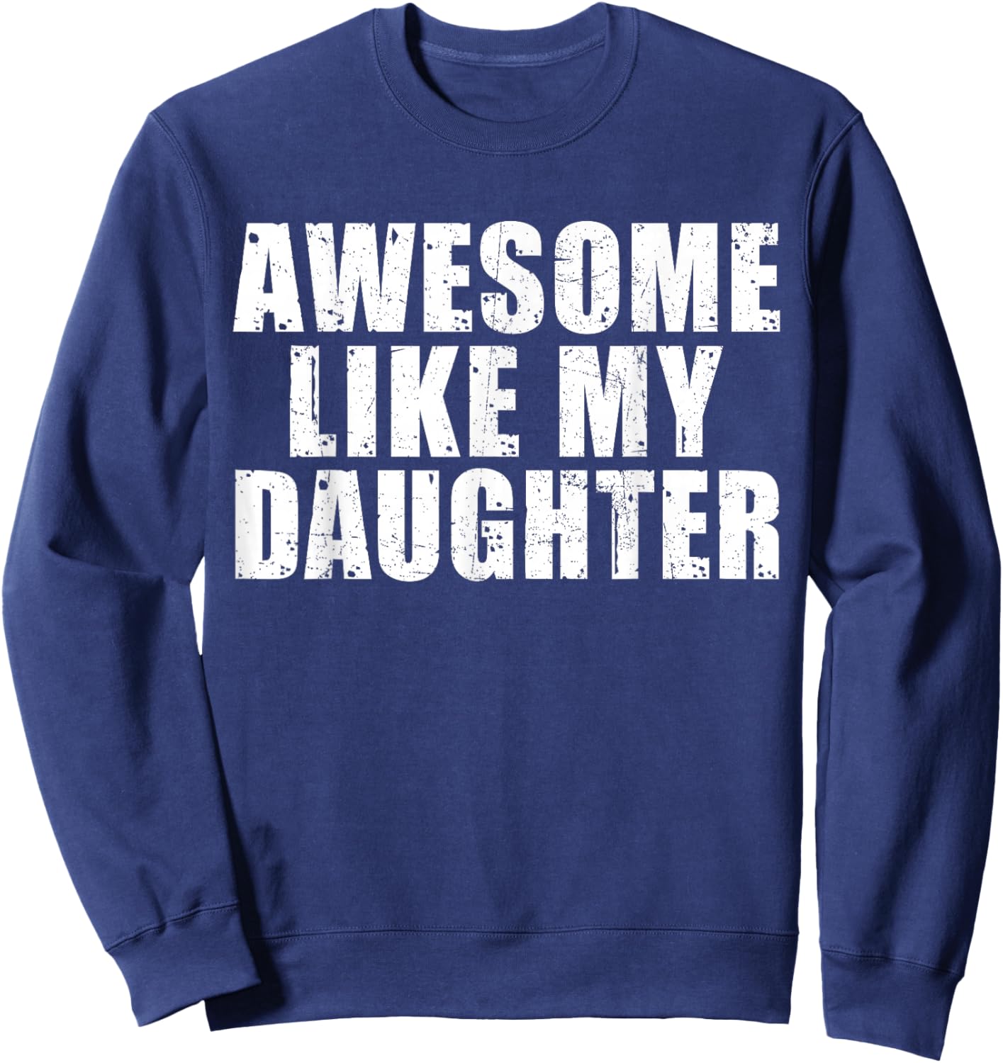 Awesome Like My Daughter Funny Fathers Day Dad Men Sweatshirt - Sweatshirt | Navy