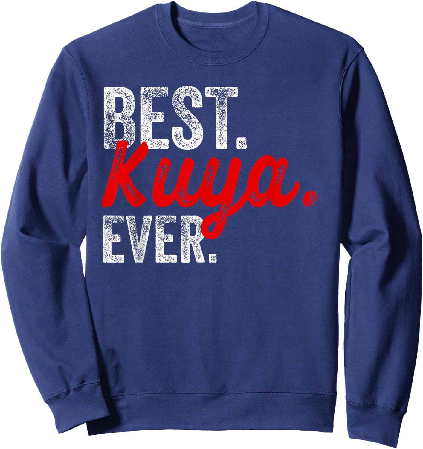 Best Kuya Ever, Pinoy, Filipino Sweatshirt - Sweatshirt | Navy