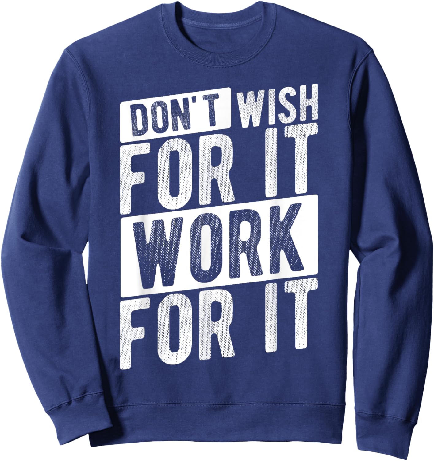 DON'T WISH FOR IT WORK FOR IT Motivational Quote Gym Sweatshirt - Sweatshirt | Navy