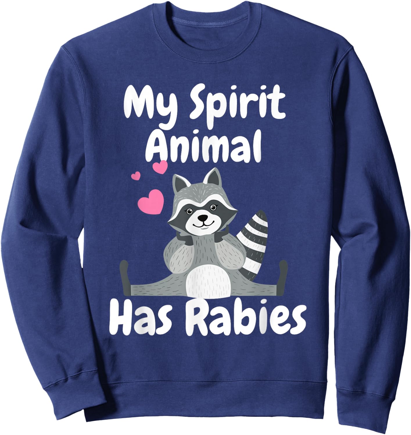 My Spirit Animal Has Rabies Funny Sarcastic Joke Racoon Sweatshirt - Sweatshirt | Navy