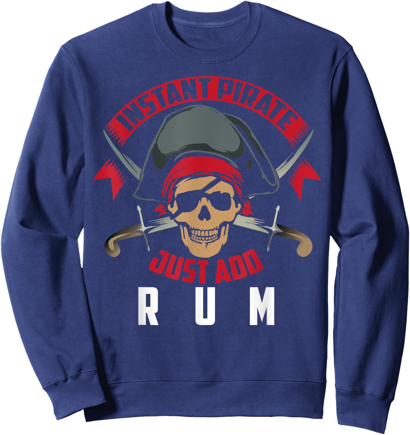 Instant Pirate Just Add Rum | Rum Lovers Funny Drinker Gift Sweatshirt - Sweatshirt | Navy