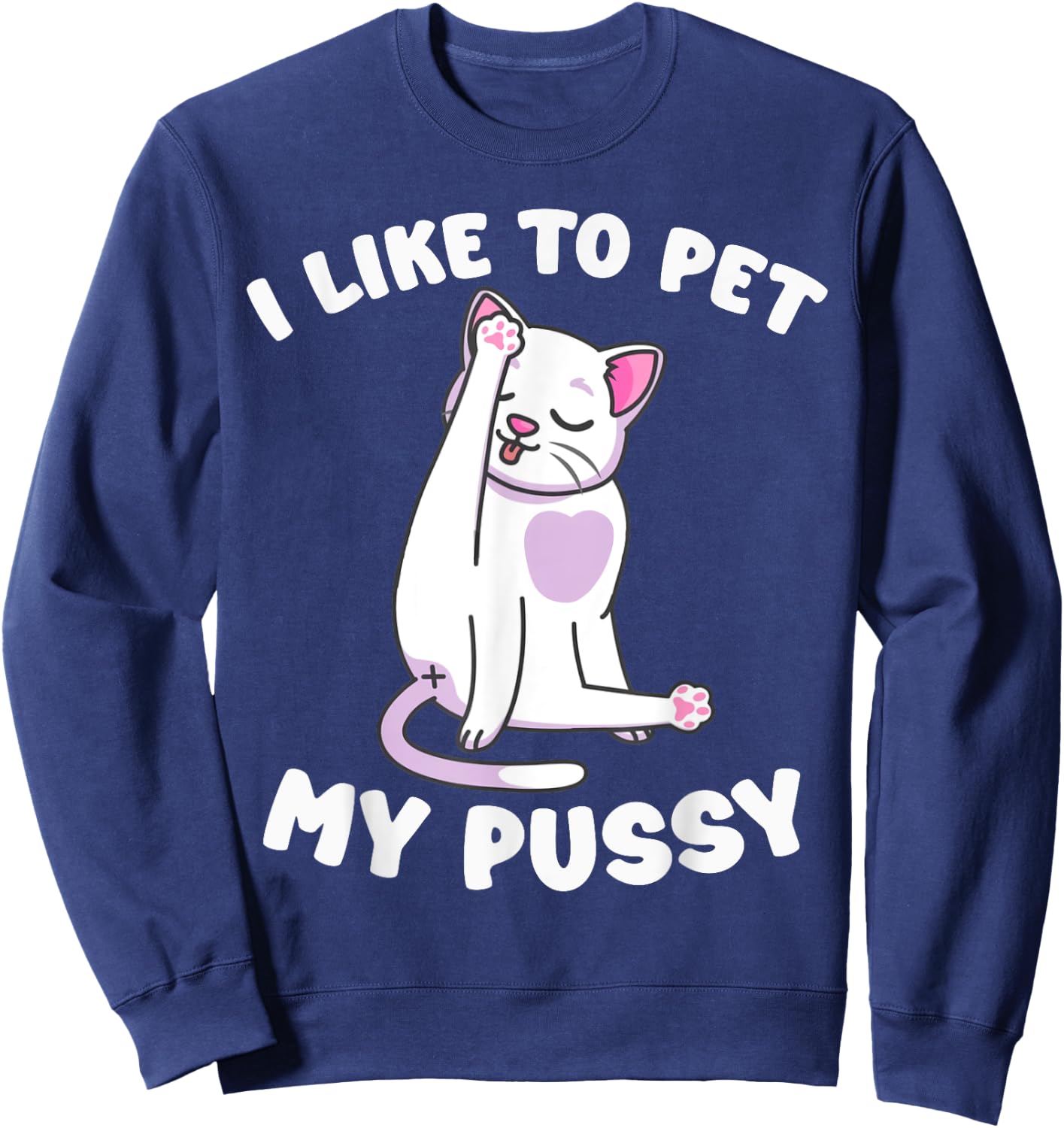 Like To Pet My Pussy Naughty Adult Cat Humor Saying Sweatshirt - Sweatshirt | Navy
