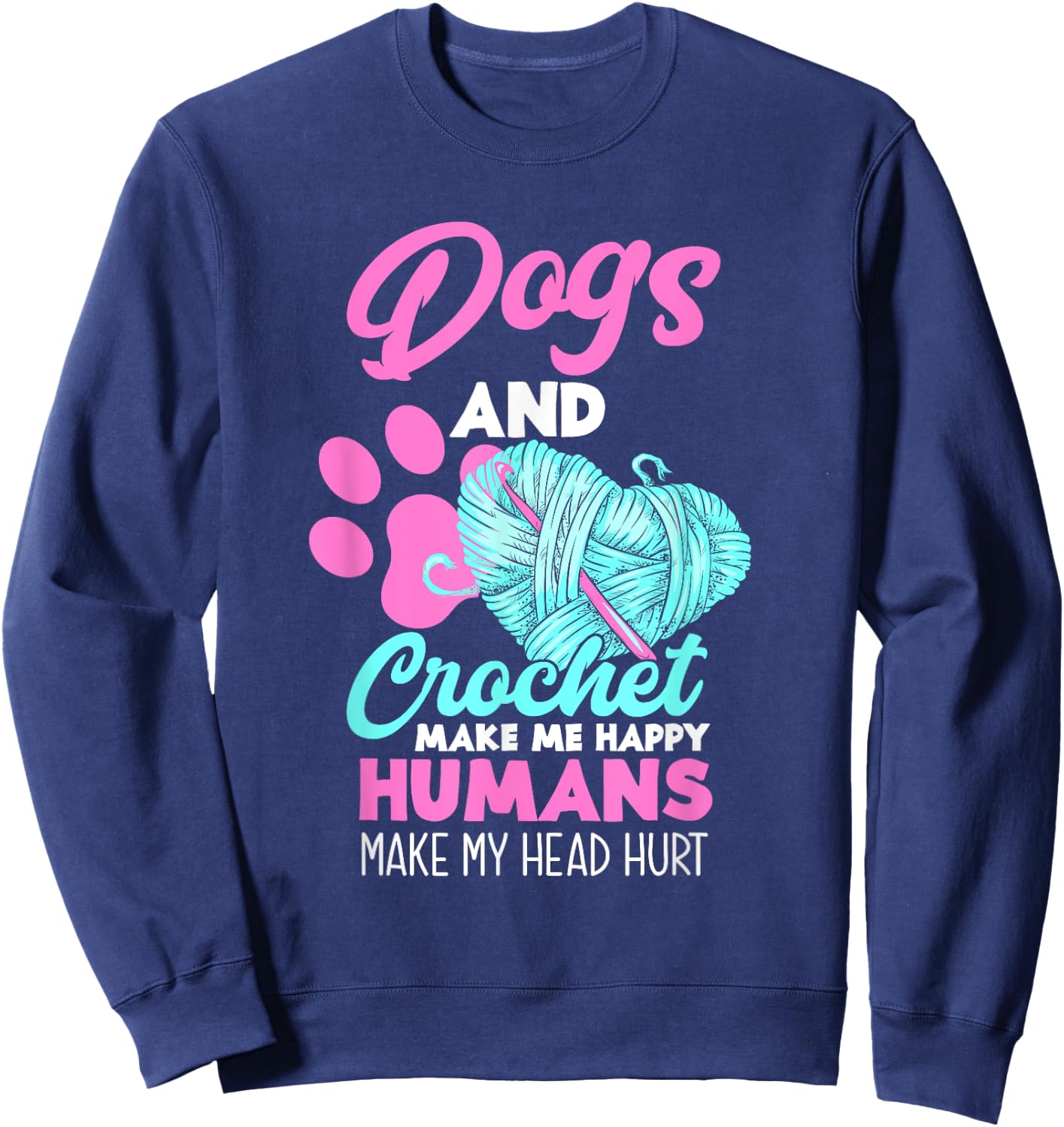 Dogs and Crochet Make Me Happy Funny Crocheting Sweatshirt - Sweatshirt | Navy