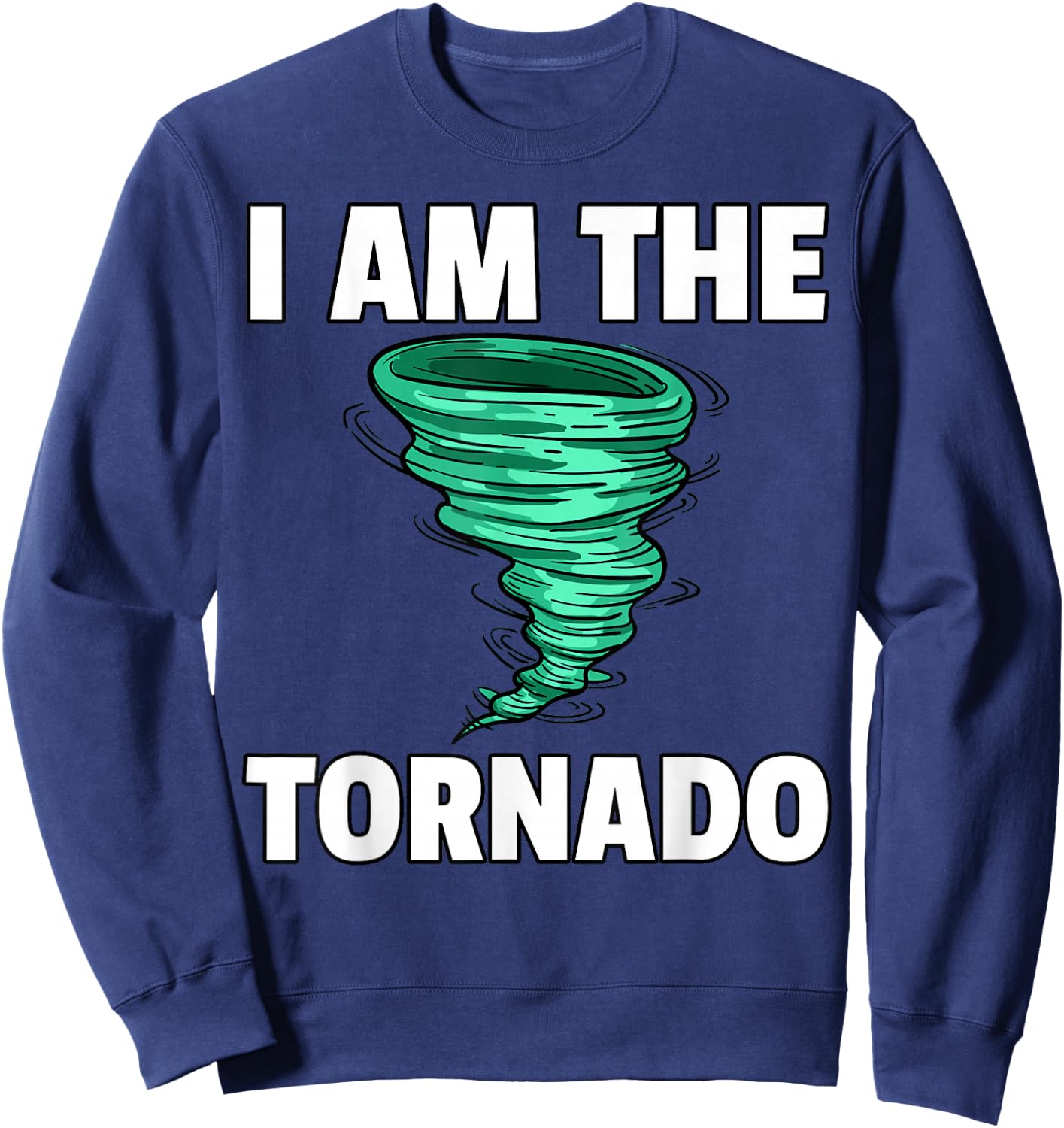 I Am The Storm Twister Tornado Hurricane Meteorologist Sweatshirt - Sweatshirt | Navy