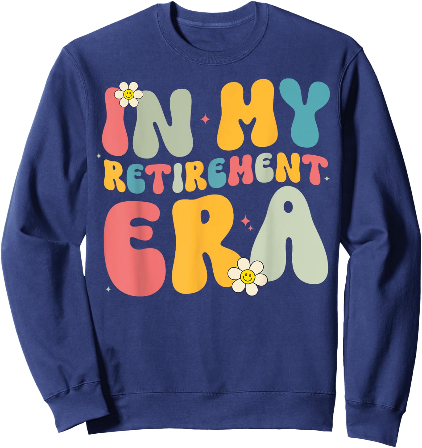 Retro Groovy In My Retirement Era Funny Teacher Retired 2024 Sweatshirt - Sweatshirt | Navy