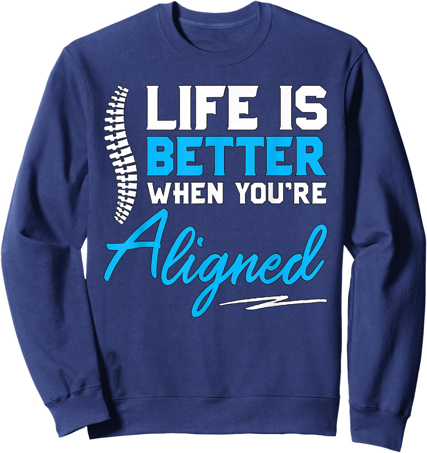 Funny Chiropractor Gift - Life Is Better When You're Aligned Sweatshirt - Sweatshirt | Navy