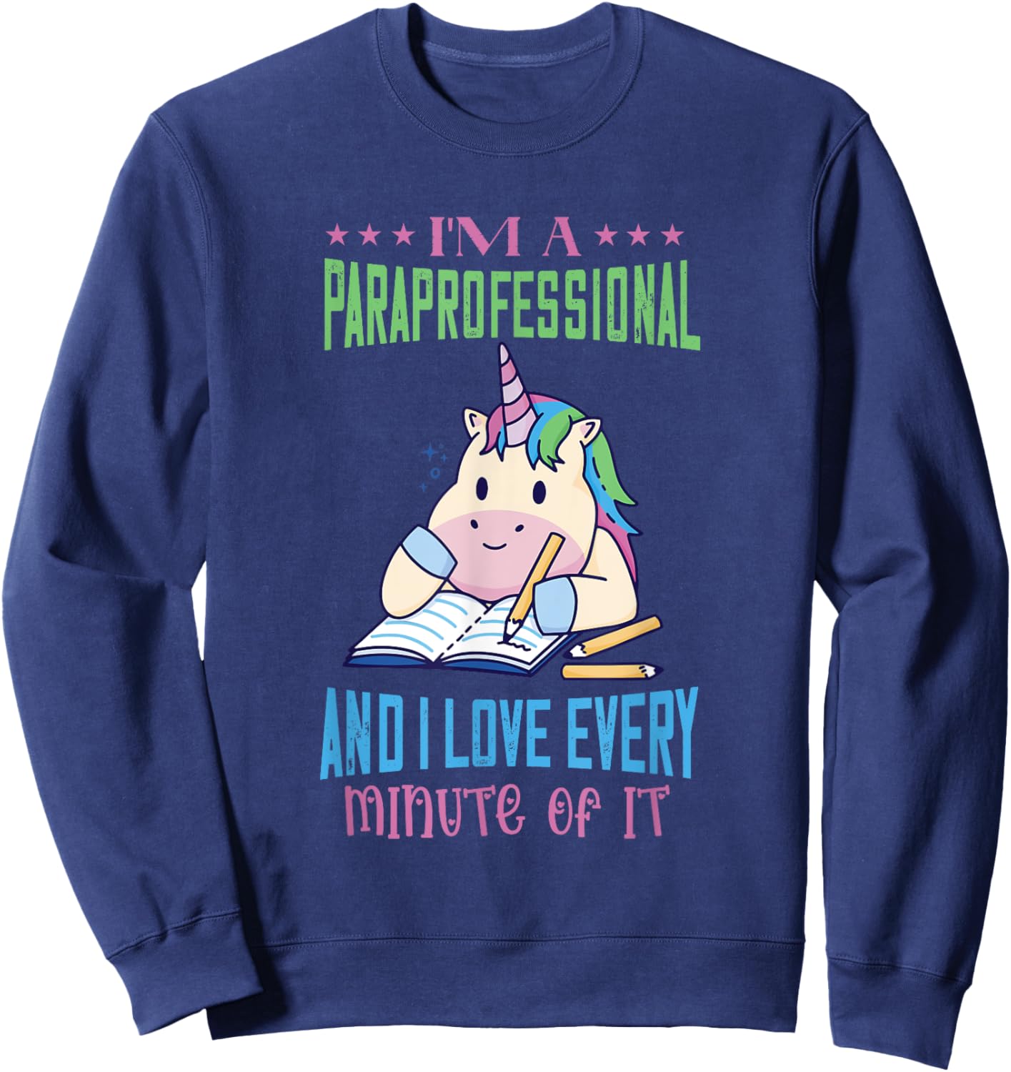 Paraprofessional I Love Every Minute Unicorn Paraeducator Sweatshirt - Sweatshirt | Navy
