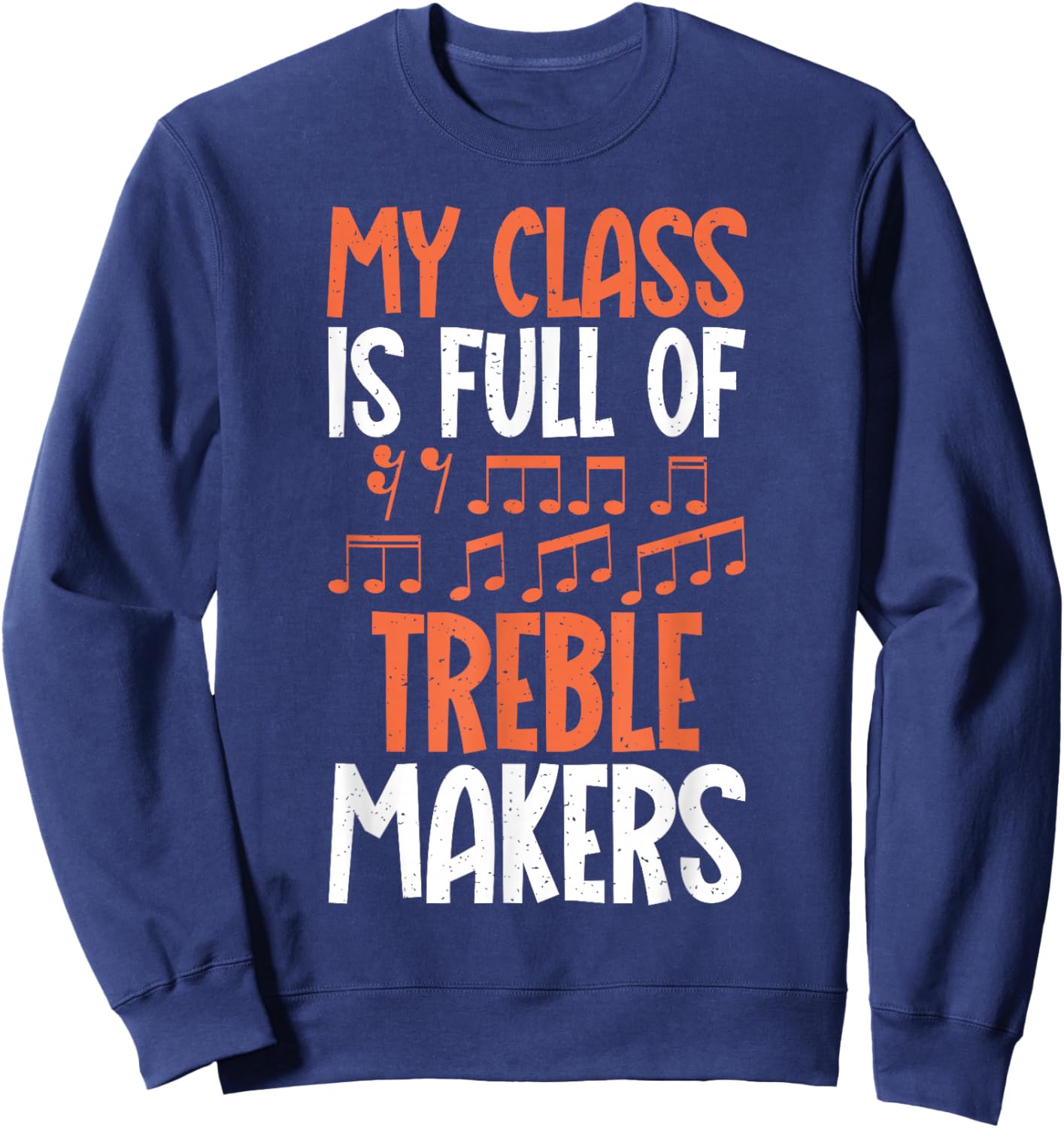 My Class if full of Treble Makers funny Music Teacher Sweatshirt - Sweatshirt | Navy