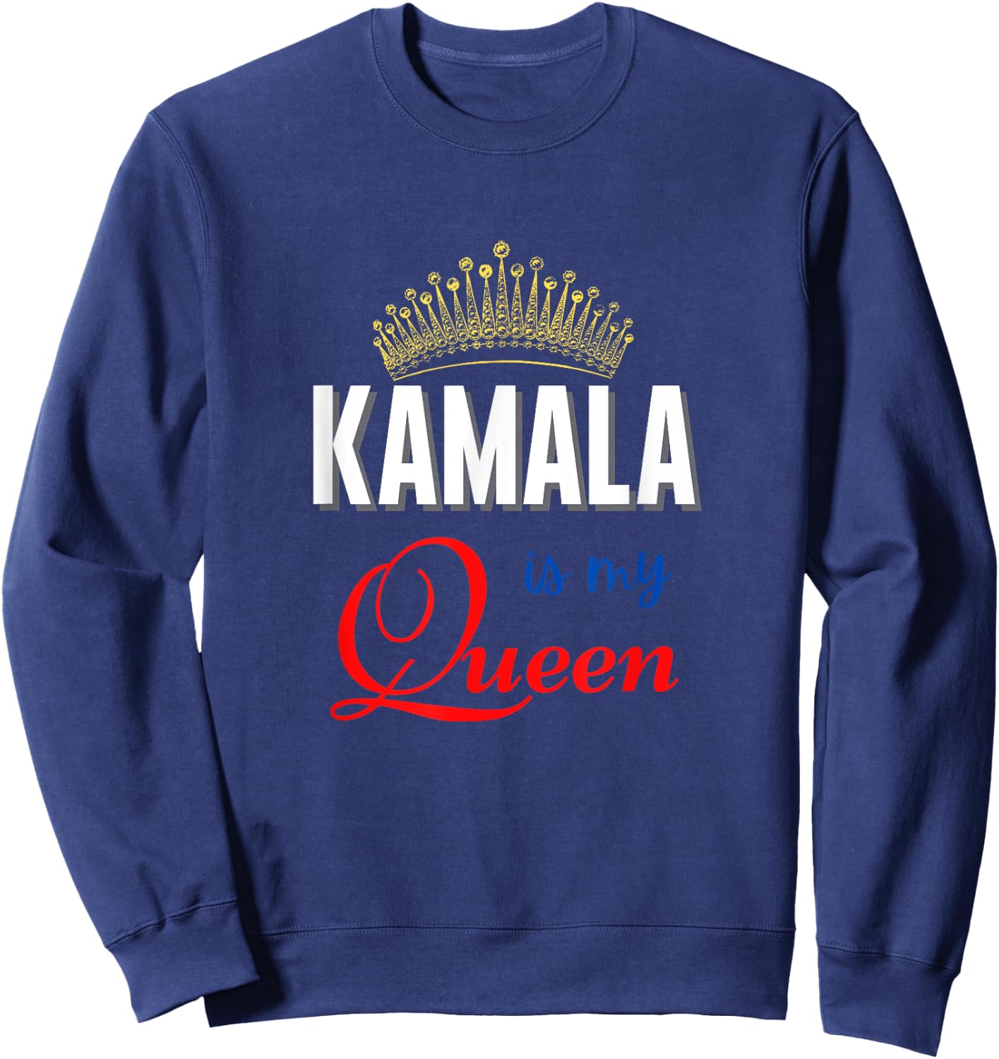 Kamala Is My Queen Kamala Harris V.P. Sweatshirt - Sweatshirt | Navy