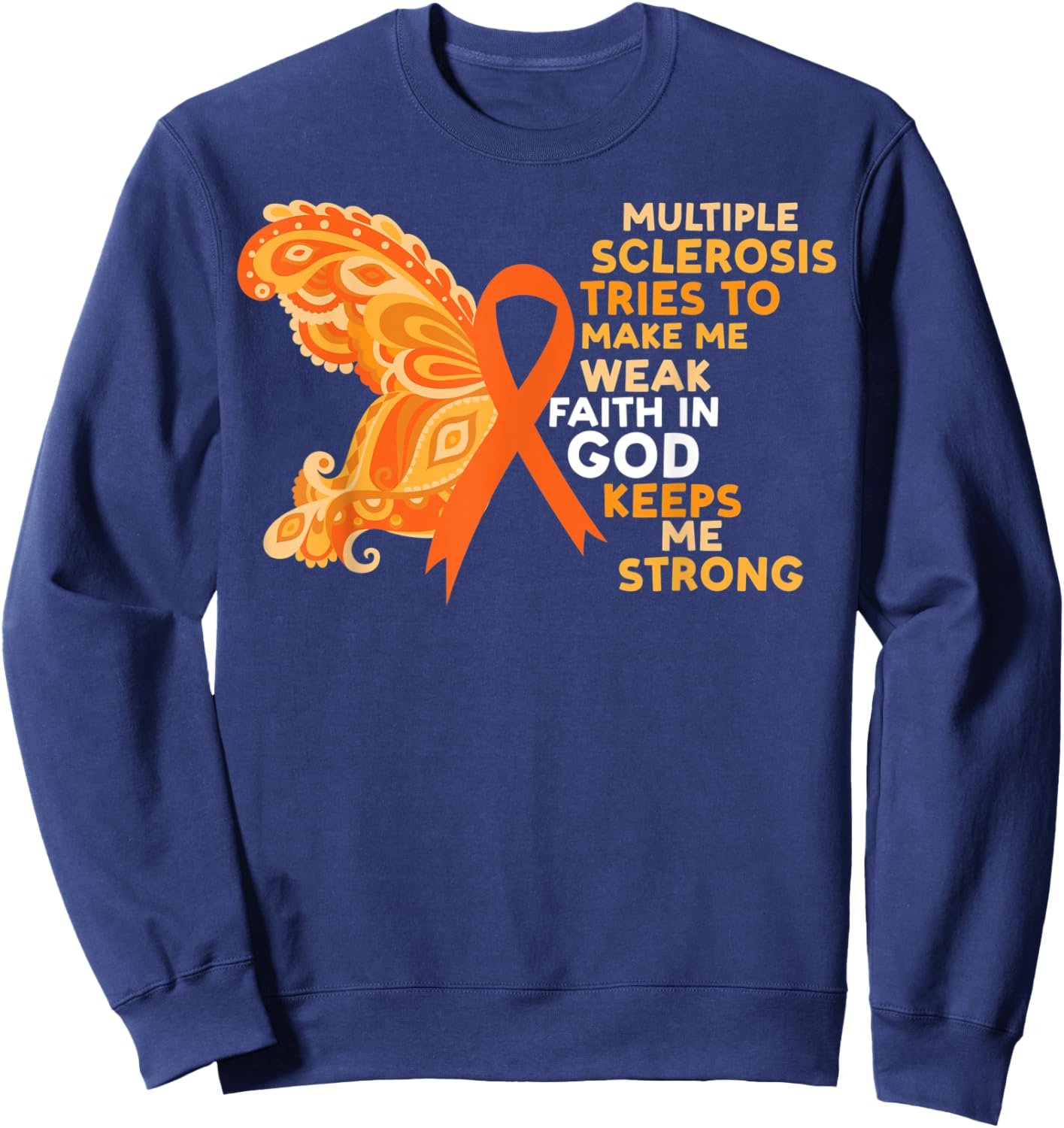 Faith In God Keeps Me Strong Multiple Sclerosis Awareness Sweatshirt - Sweatshirt | Navy