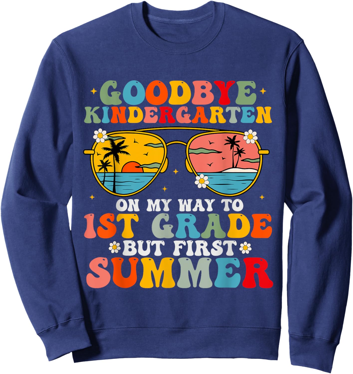 Goodbye Kindergarten Graduation To 1st Grade Hello Summer Women Kids Sweatshirt - Sweatshirt | Navy