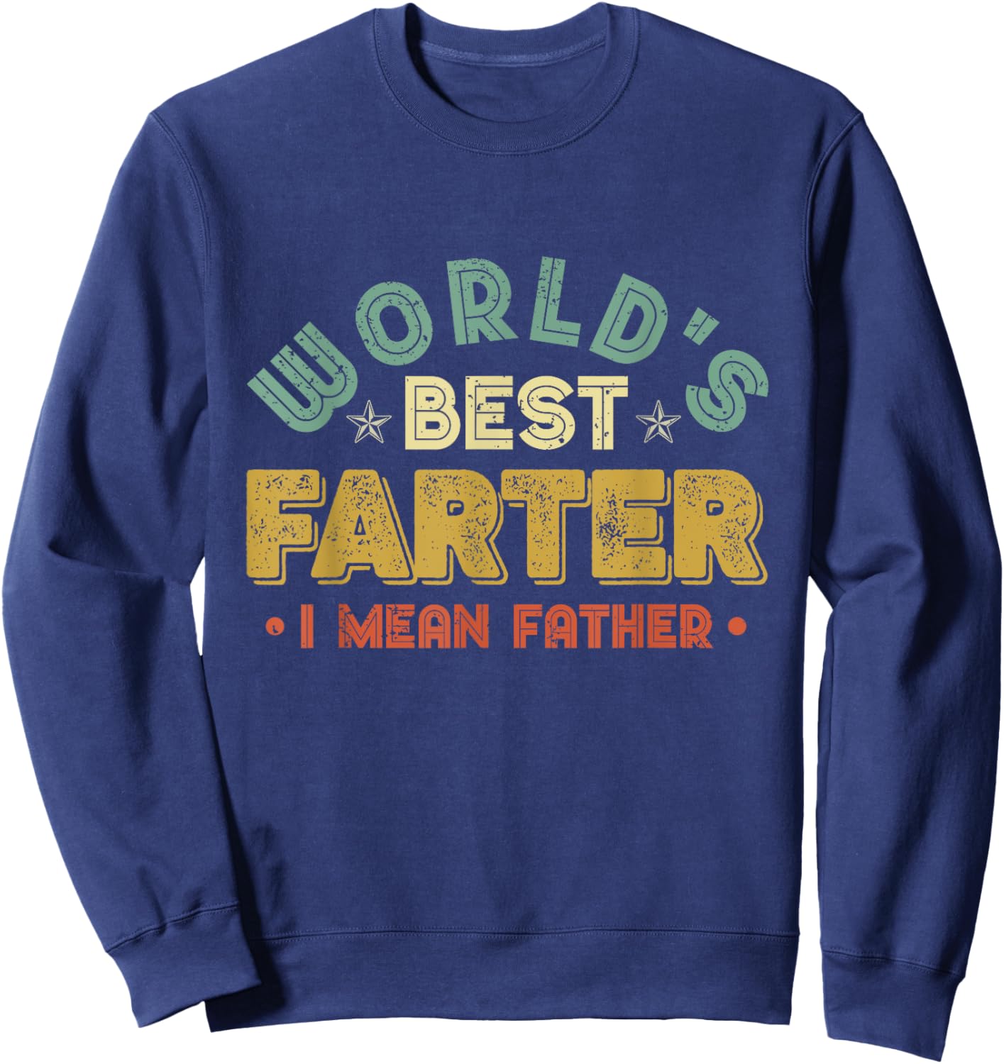 Worlds Best Farter I Mean Father Fathers Day Cool Dad Sweatshirt - Sweatshirt | Navy