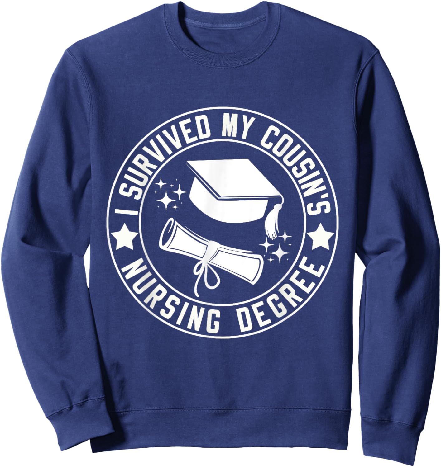 I Survived My Cousin's Nursing Degree School Graduation Sweatshirt - Sweatshirt | Navy