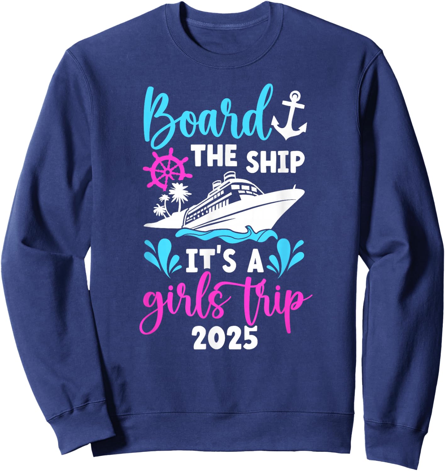 It's A Girls Trip 2025 Vacation Travel Girls Cruising 2025 Sweatshirt - Sweatshirt | Navy