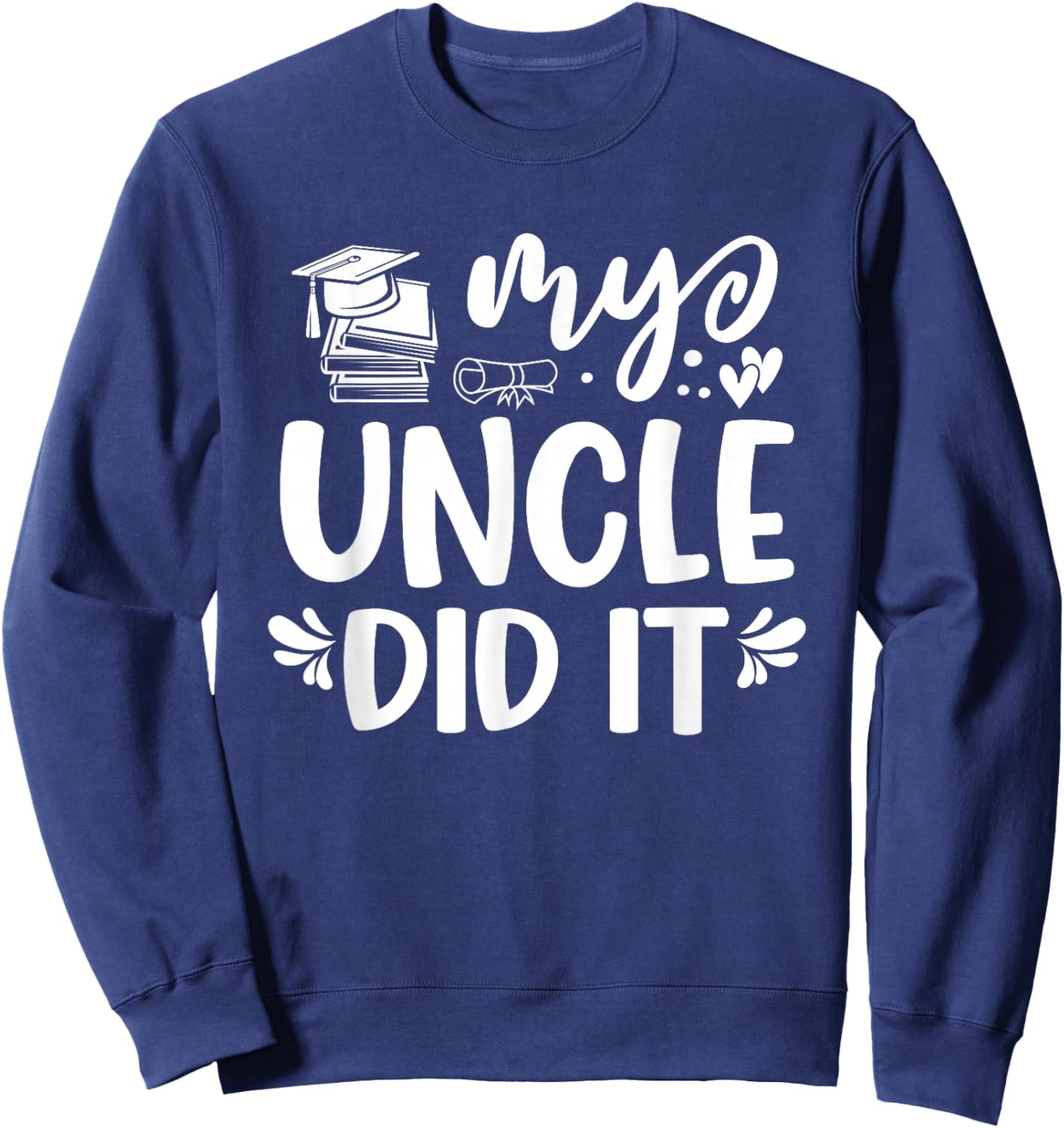 My Uncle Did It Graduation Graduated Sweatshirt - Sweatshirt | Navy