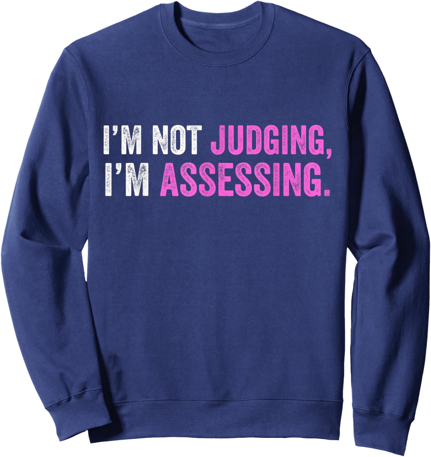 Funny I'm Not Judging I'm Assessing Quote Sweatshirt - Sweatshirt | Navy