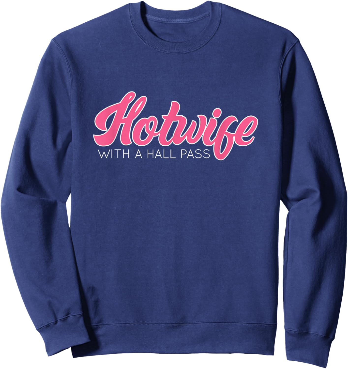Swinging Lifestyle Hotwife with A Hall Pass Hot Wife Sweatshirt - Sweatshirt | Navy