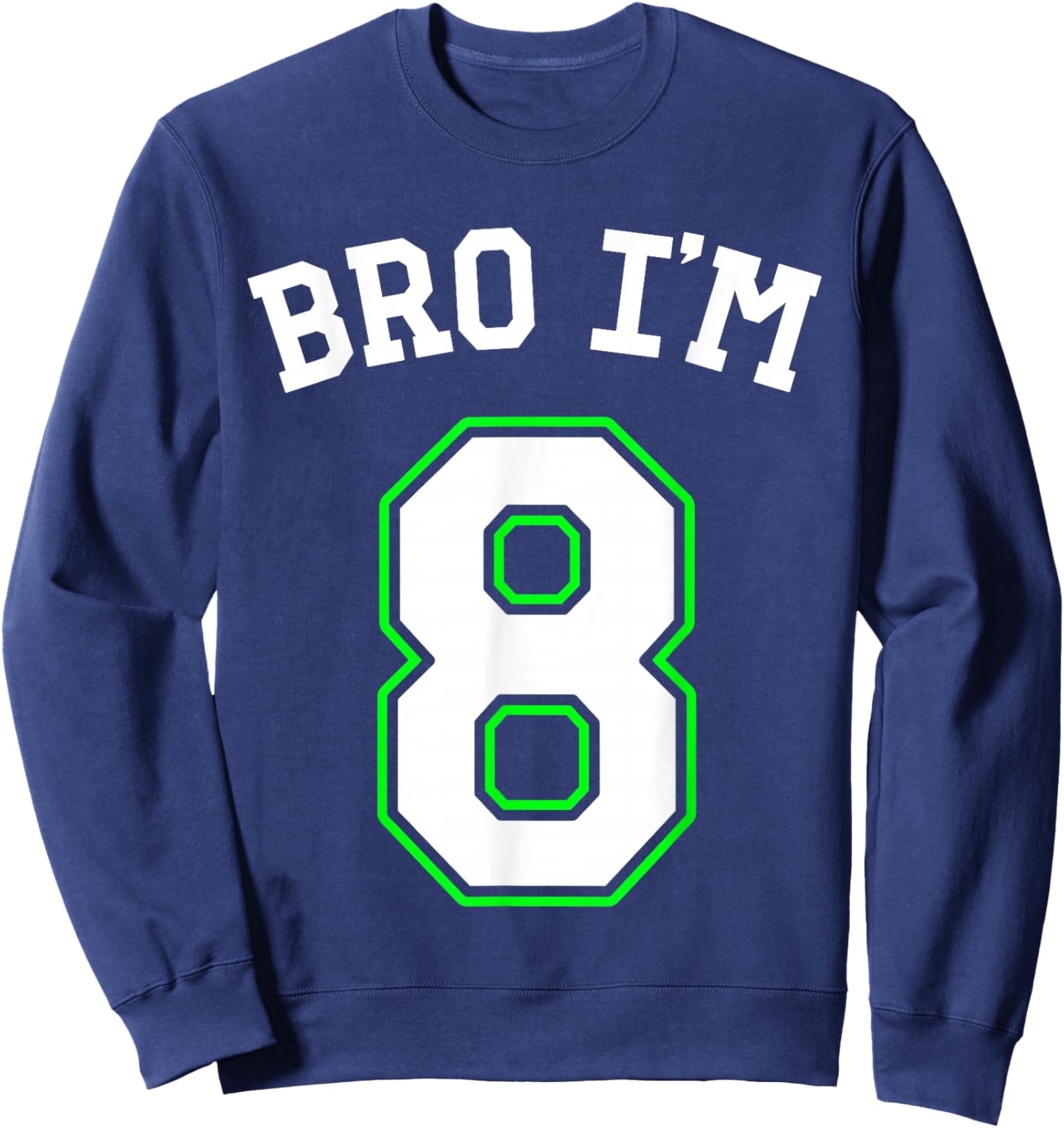 8th Birthday Boys 8yo Girls Bro I'm 8 Sweatshirt - Sweatshirt | Navy