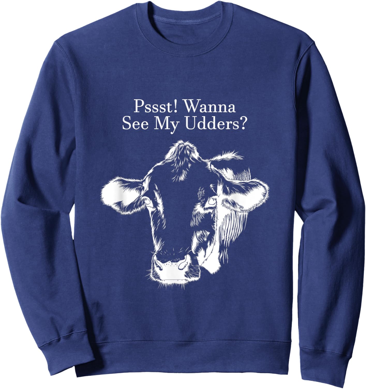 Pssst! Wanna See My Udders? Sweatshirt - Sweatshirt | Navy