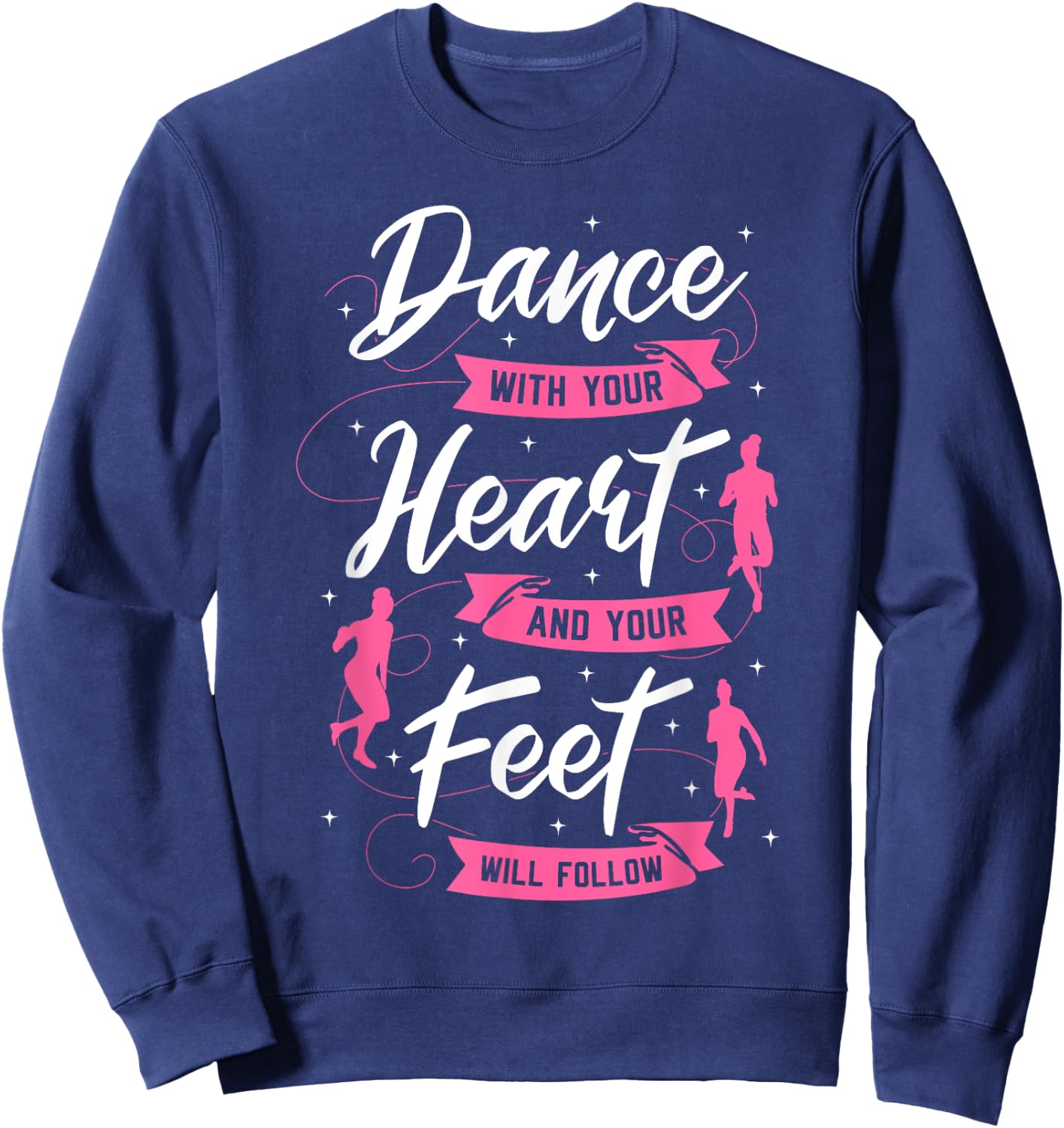Dance With Your Heart And Your Feet Will Follow Dancing Sweatshirt - Sweatshirt | Navy