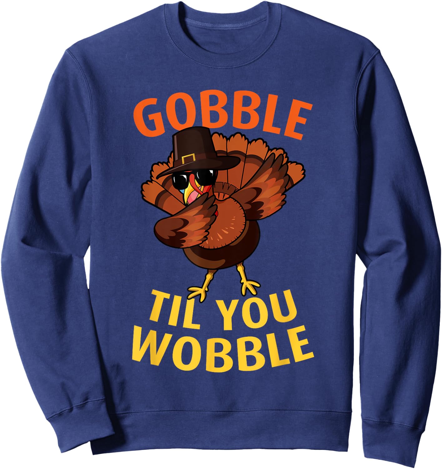 Gobble Til You Wobble - Dabbing Turkey Thanksgiving Day Gift Sweatshirt - Sweatshirt | Navy