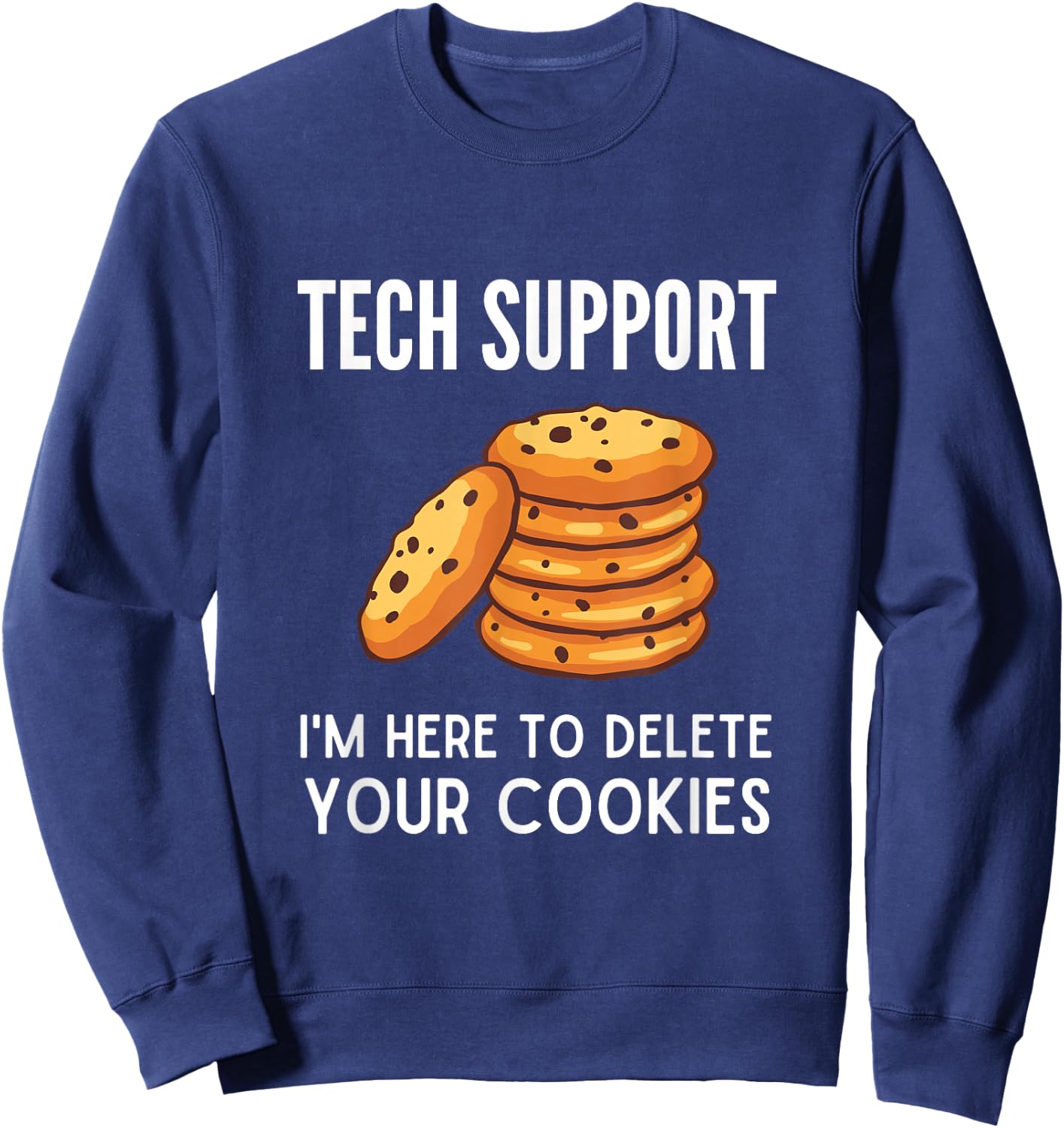 Tech Support I'm Here to Delete Your Cookies Tech Support Sweatshirt - Sweatshirt | Navy