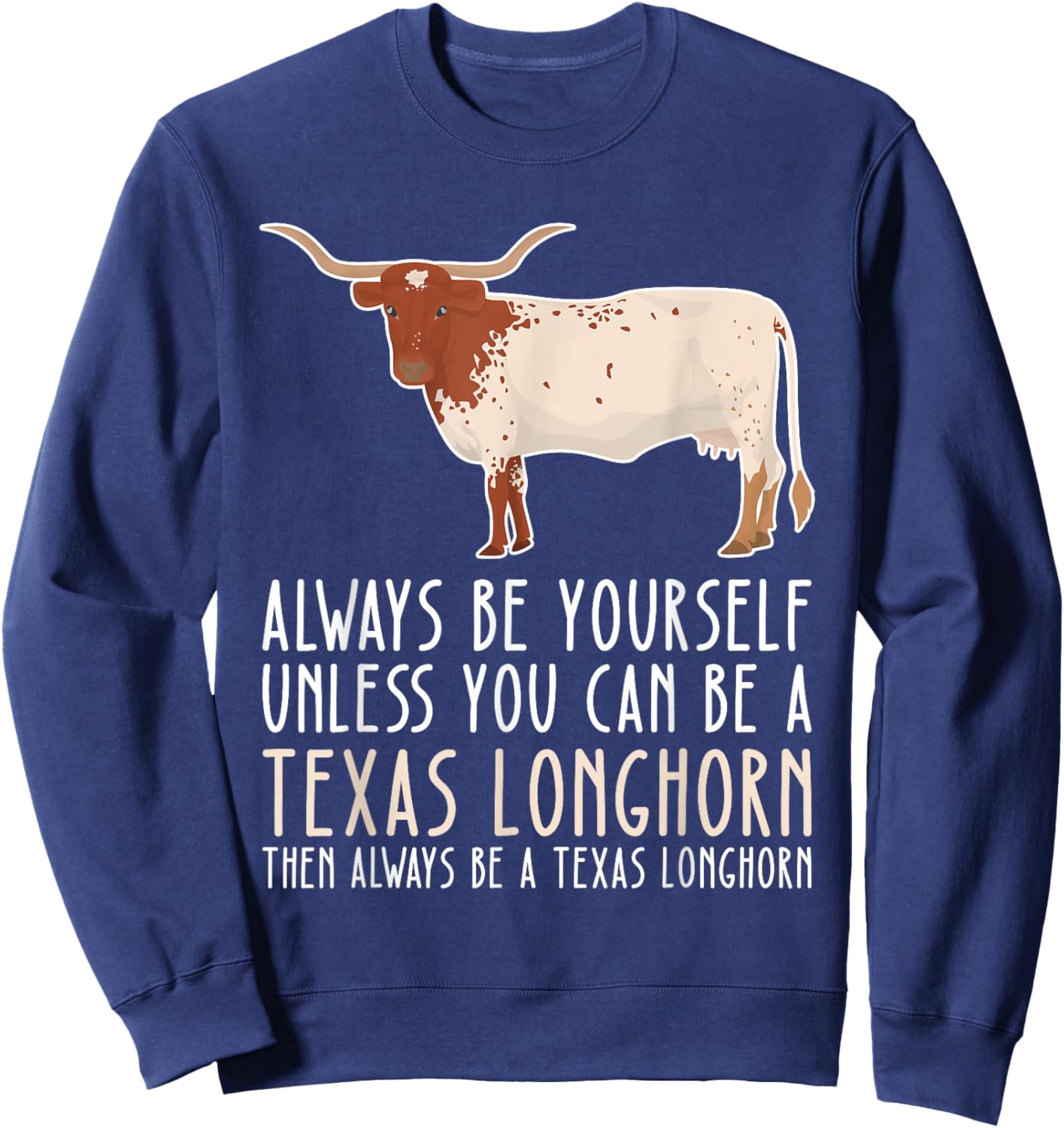 Be Yourself Always And Be A Texas Longhorn Sweatshirt - Sweatshirt | Navy