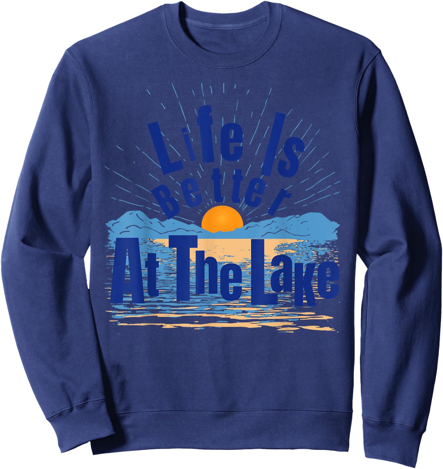 Life Is Better At The Lake Bum Fishing Boating Gift Sweatshirt - Sweatshirt | Navy