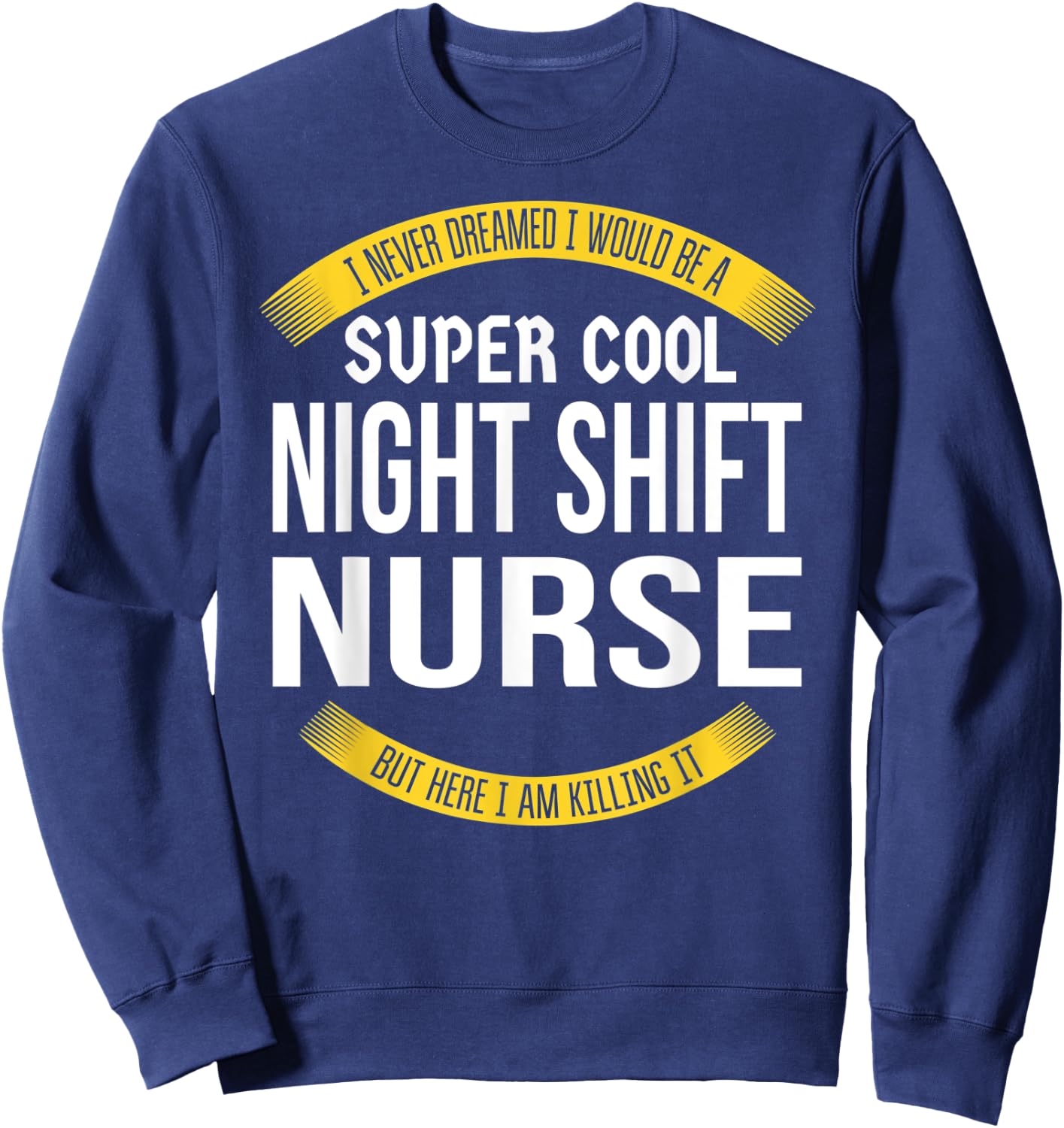 Funny Night Shift Nurse Gift Appreciation Sweatshirt - Sweatshirt | Navy