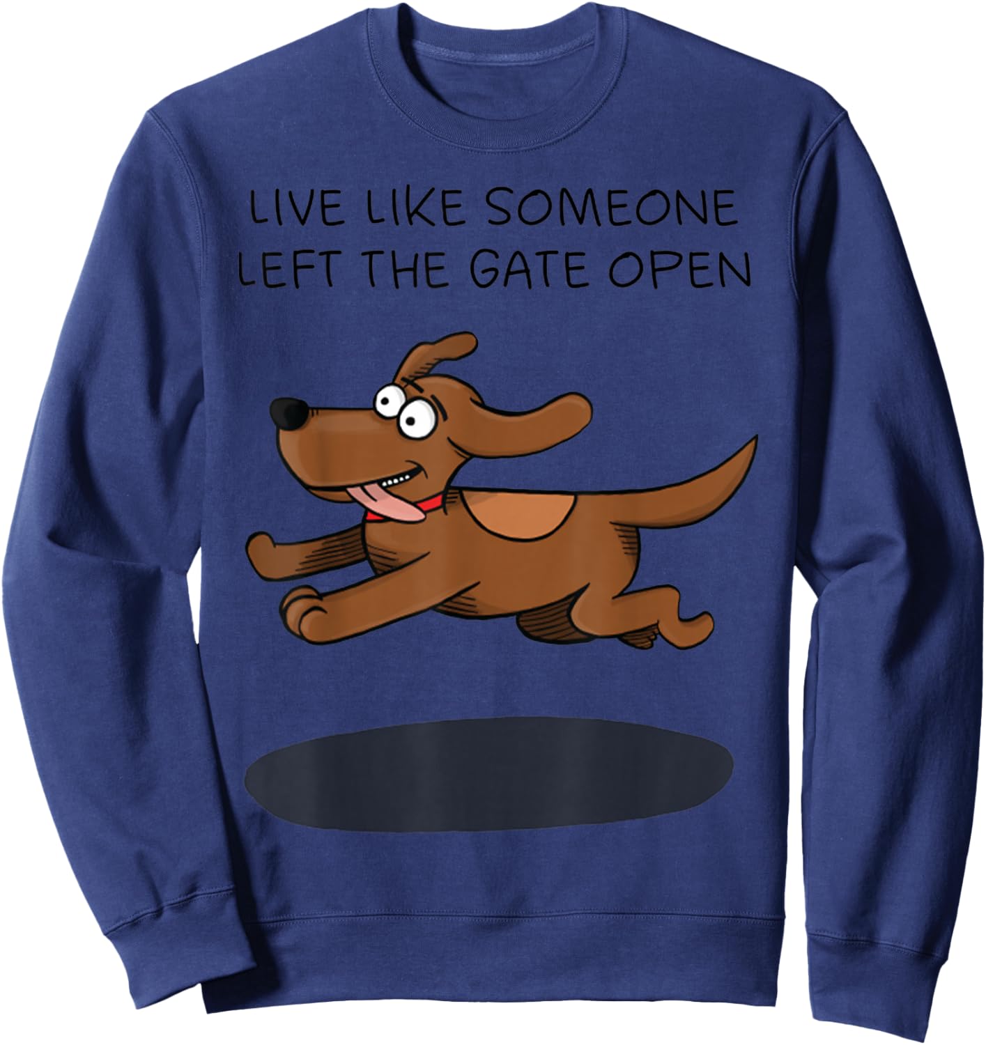 Live Like Someone Left The Gate Open Funny Dog Owner Women Sweatshirt - Sweatshirt | Navy