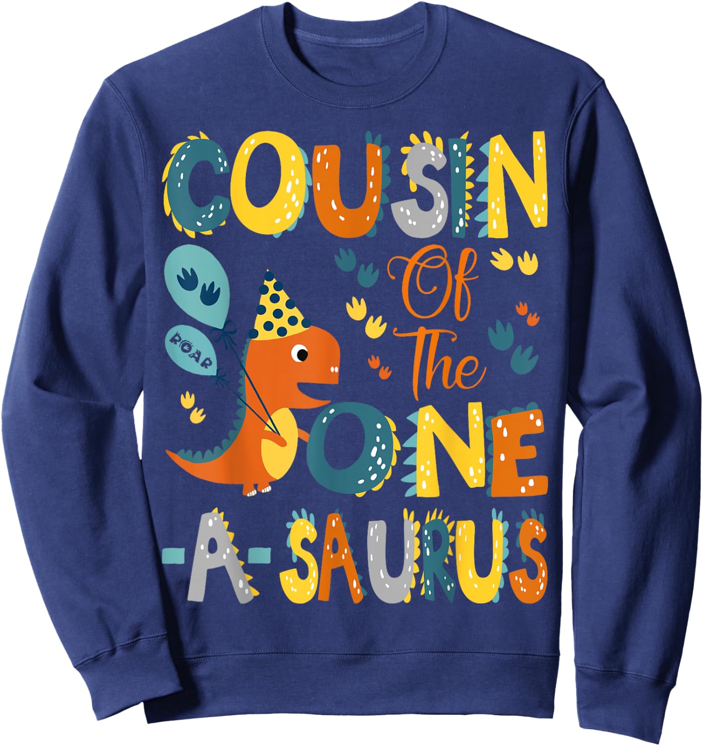 Cousin Of The One-A-Saurus 1St Birthday Dinosaur Party Sweatshirt - Sweatshirt | Navy
