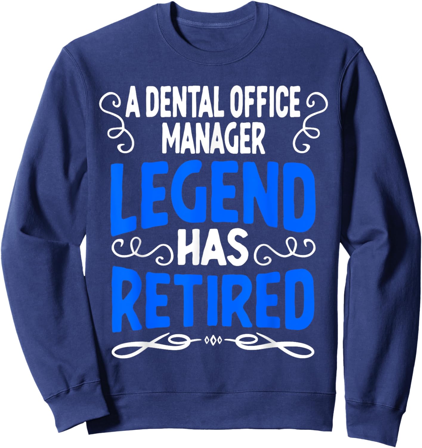 Retirement Dental Office Manager Legend Has Retired Sweatshirt - Sweatshirt | Navy