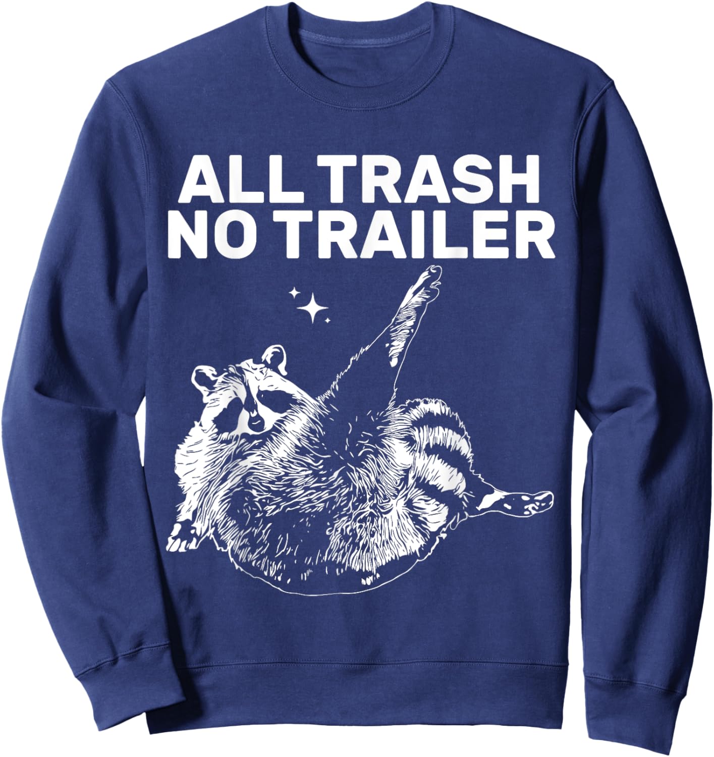Funny Sarcastic Raccoon All Trash No Trailer Women Sweatshirt - Sweatshirt | Navy