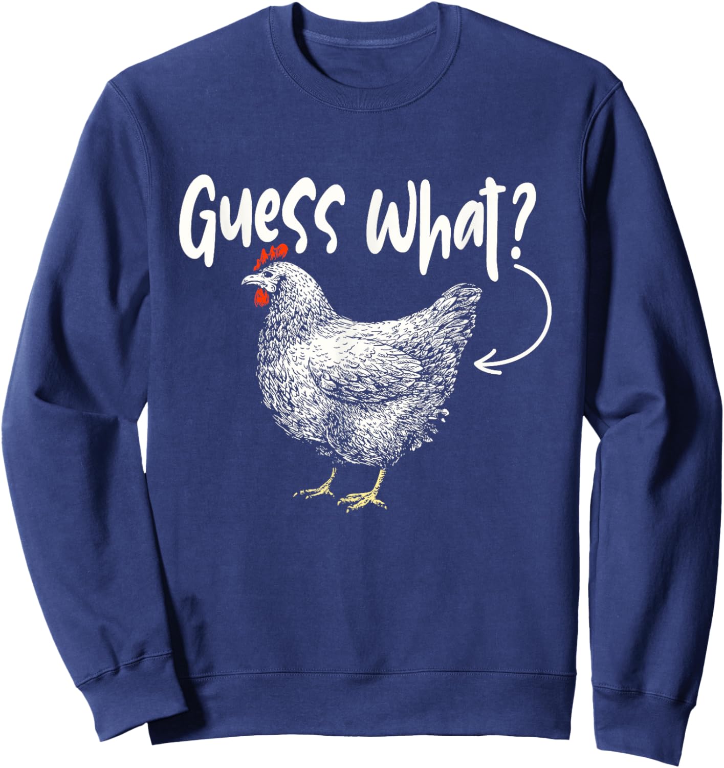 Guess What - Chicken Animal Lover Farmyard Rancher Farmer Sweatshirt - Sweatshirt | Navy