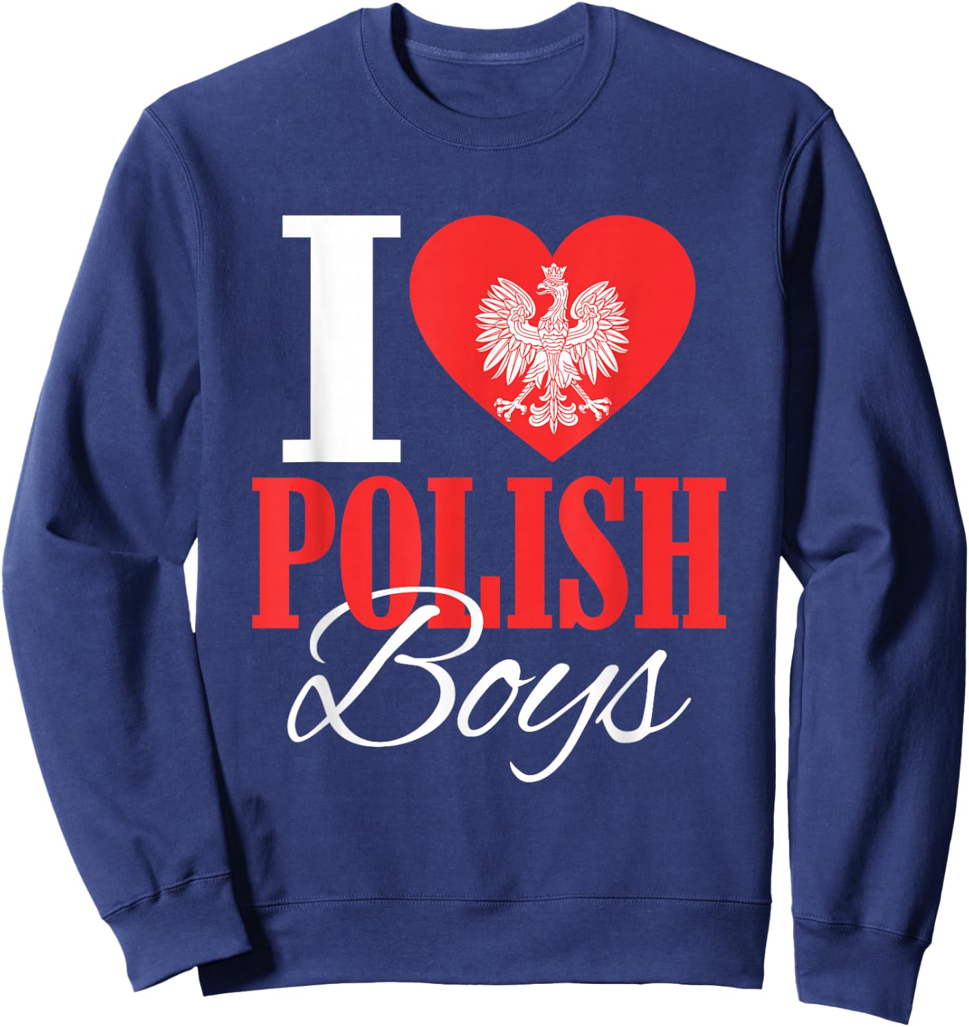 I Love Polish Boys Poland Eagle Polish Wife Girlfriend Sweatshirt - Sweatshirt | Navy
