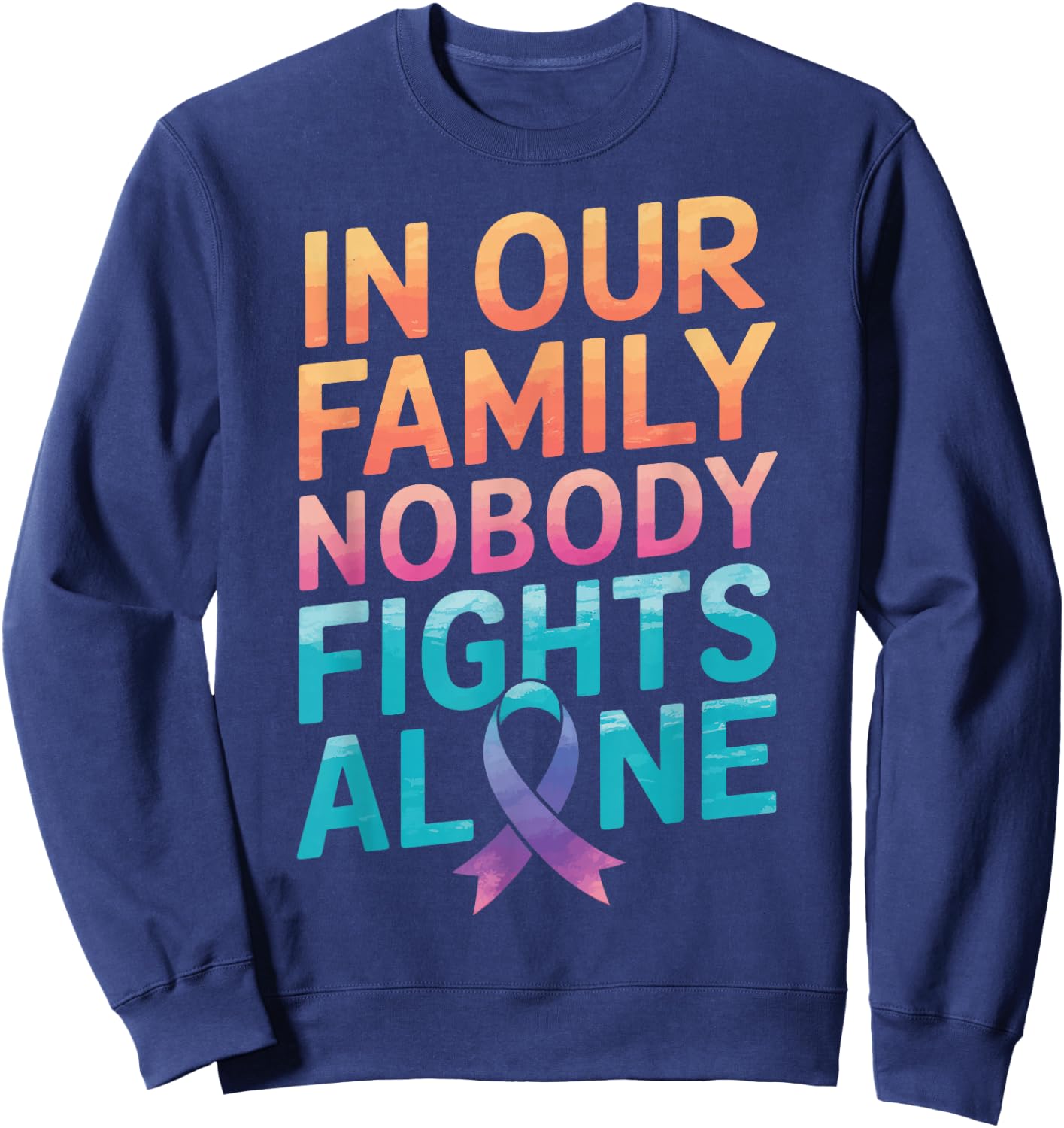 Cancer In Our Family Nobody Fights Alone Sweatshirt - Sweatshirt | Navy
