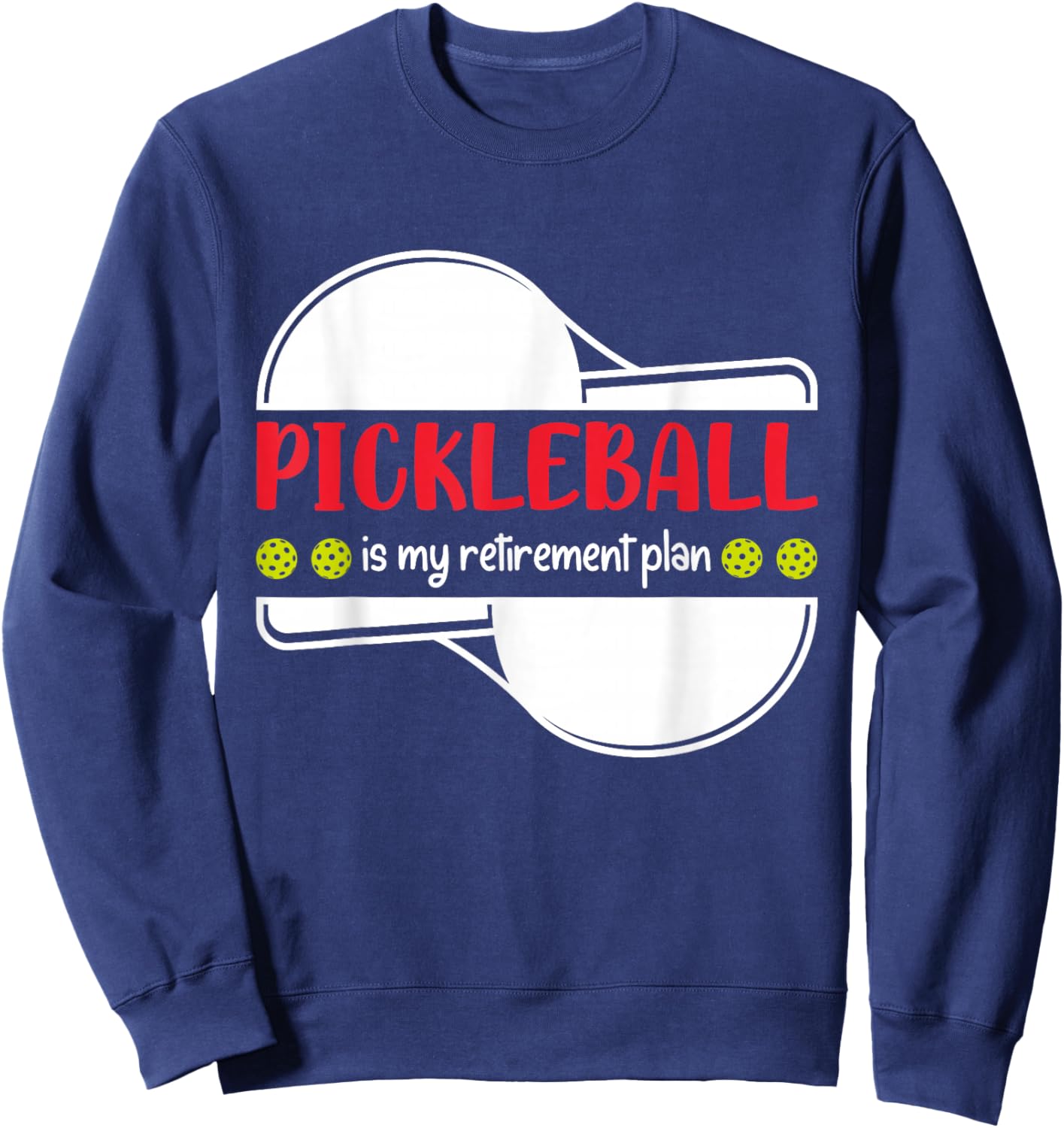 Pickleball is My Retirement Plan, Funny Retirement Sweatshirt - Sweatshirt | Navy