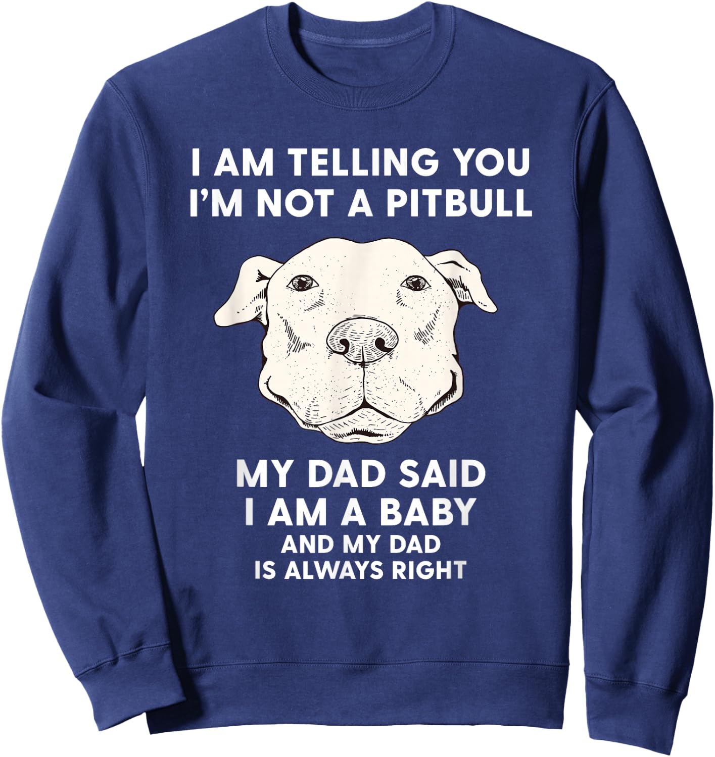 I'm Telling You I'm Not a Pitbull Funny Pitbull Dad Gift Sweatshirt - Sweatshirt | Navy