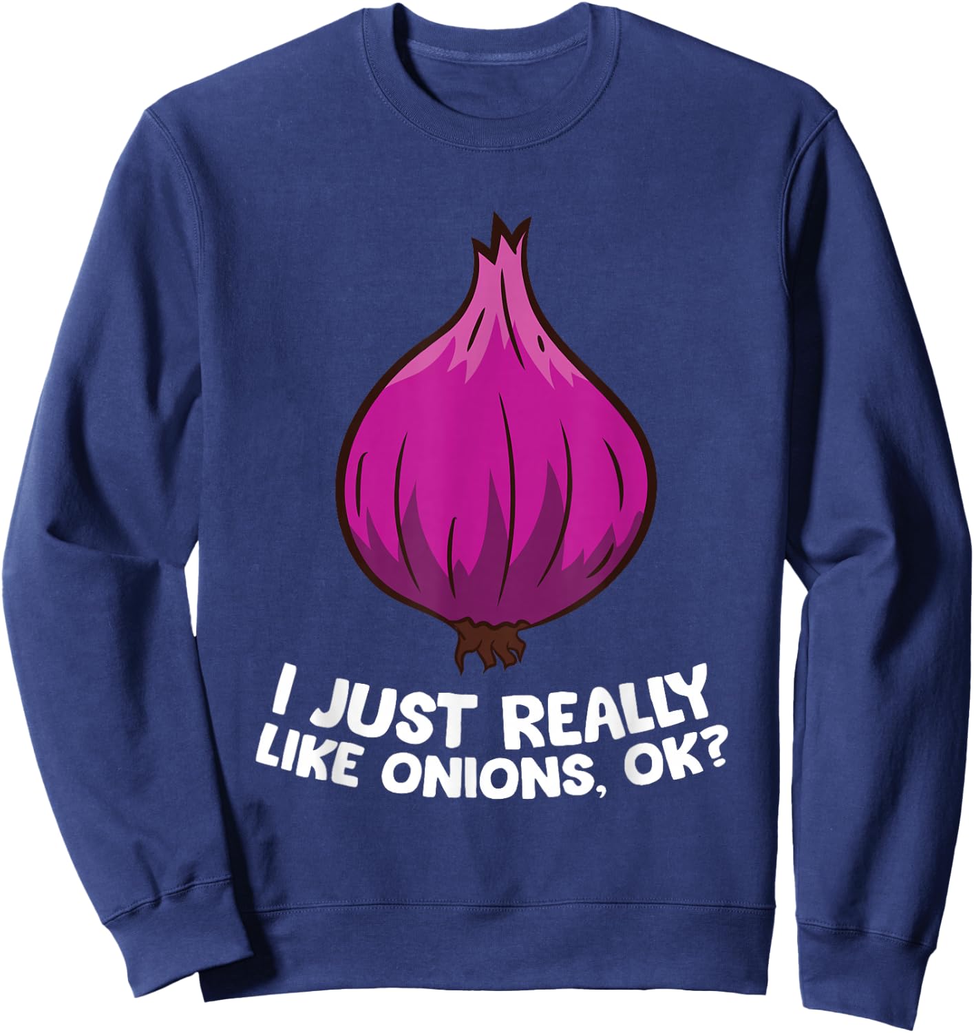 I Just Really Like Onions, OK? Red Onions Sweatshirt - Sweatshirt | Navy