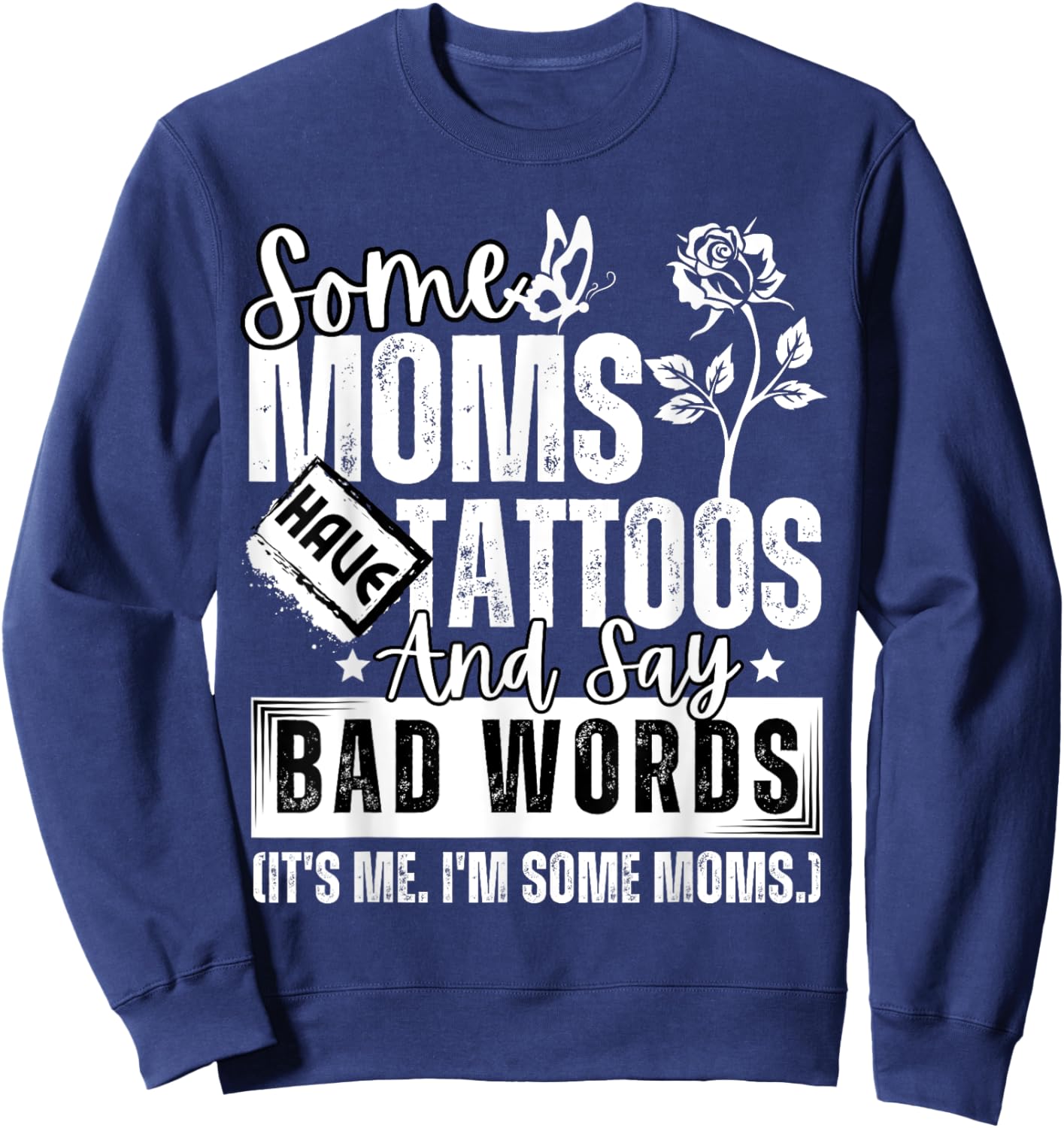 Some Moms Have Tattoos and Say Bad Words It's Proud Me Funny Sweatshirt - Sweatshirt | Navy