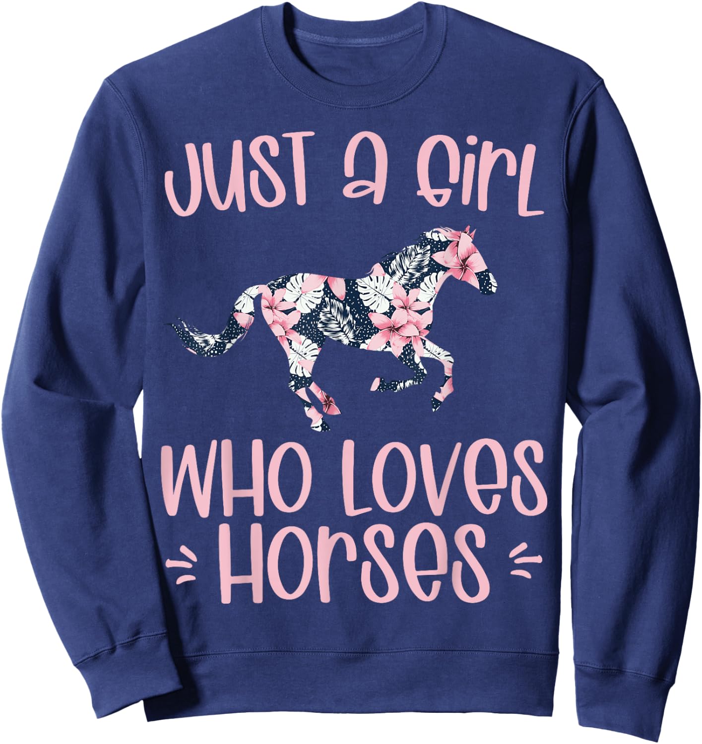 JUST A GIRL WHO LOVES HORSES cute horse in flower theme gift Sweatshirt - Sweatshirt | Navy