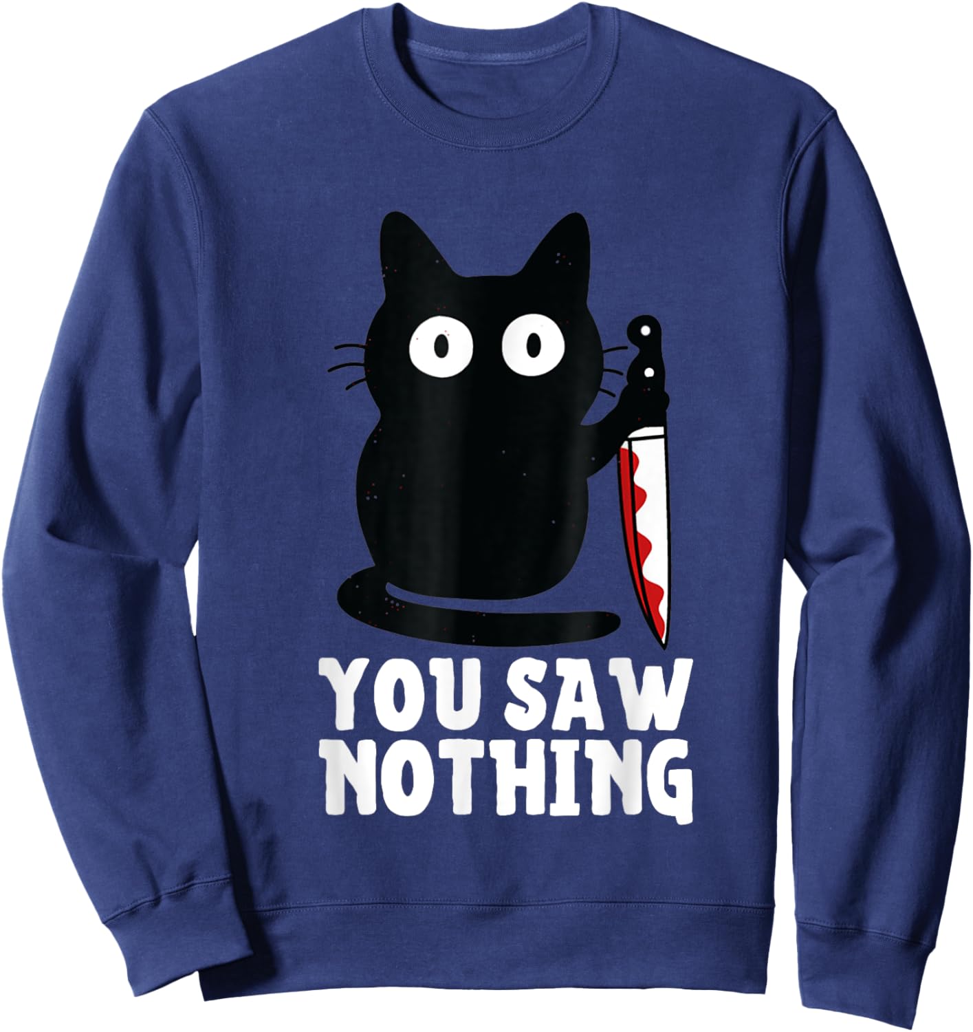 Humour Funny Cat Knife You Saw Nothing Black Cat Sarcasm Sweatshirt - Sweatshirt | Navy